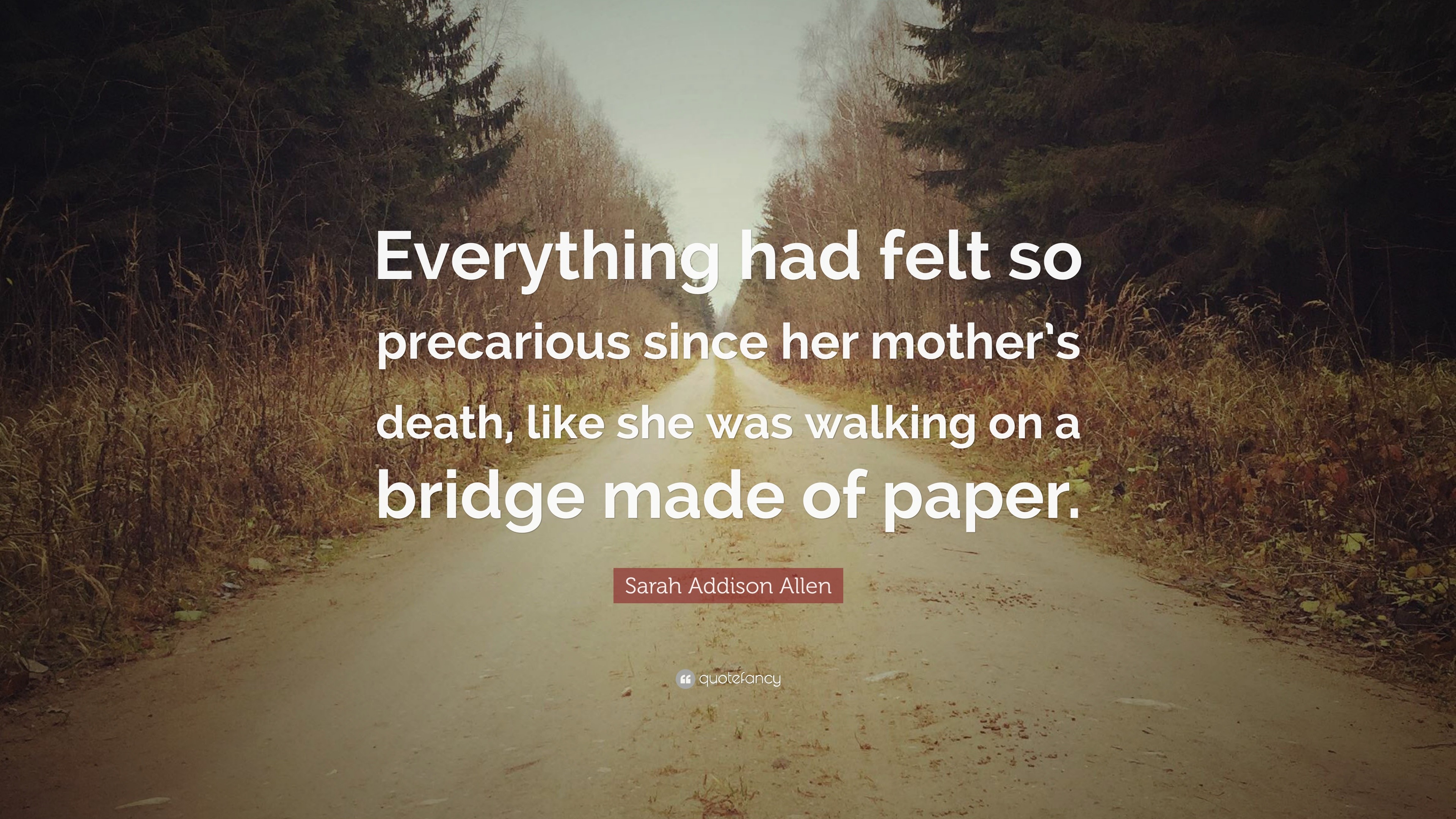 Sarah Addison Allen Quote: “Everything had felt so precarious since her ...