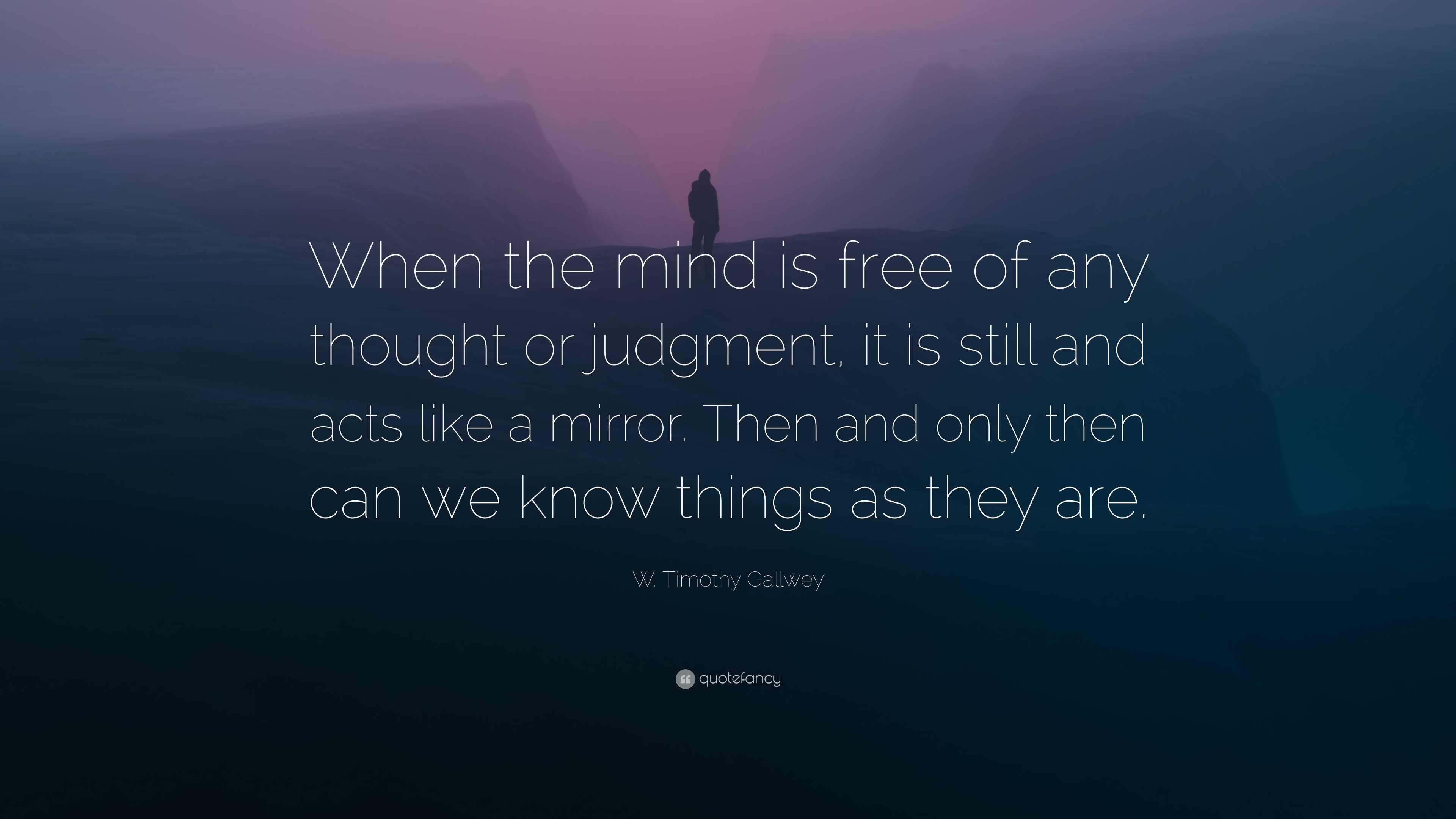 W. Timothy Gallwey Quote: “When the mind is free of any thought or ...