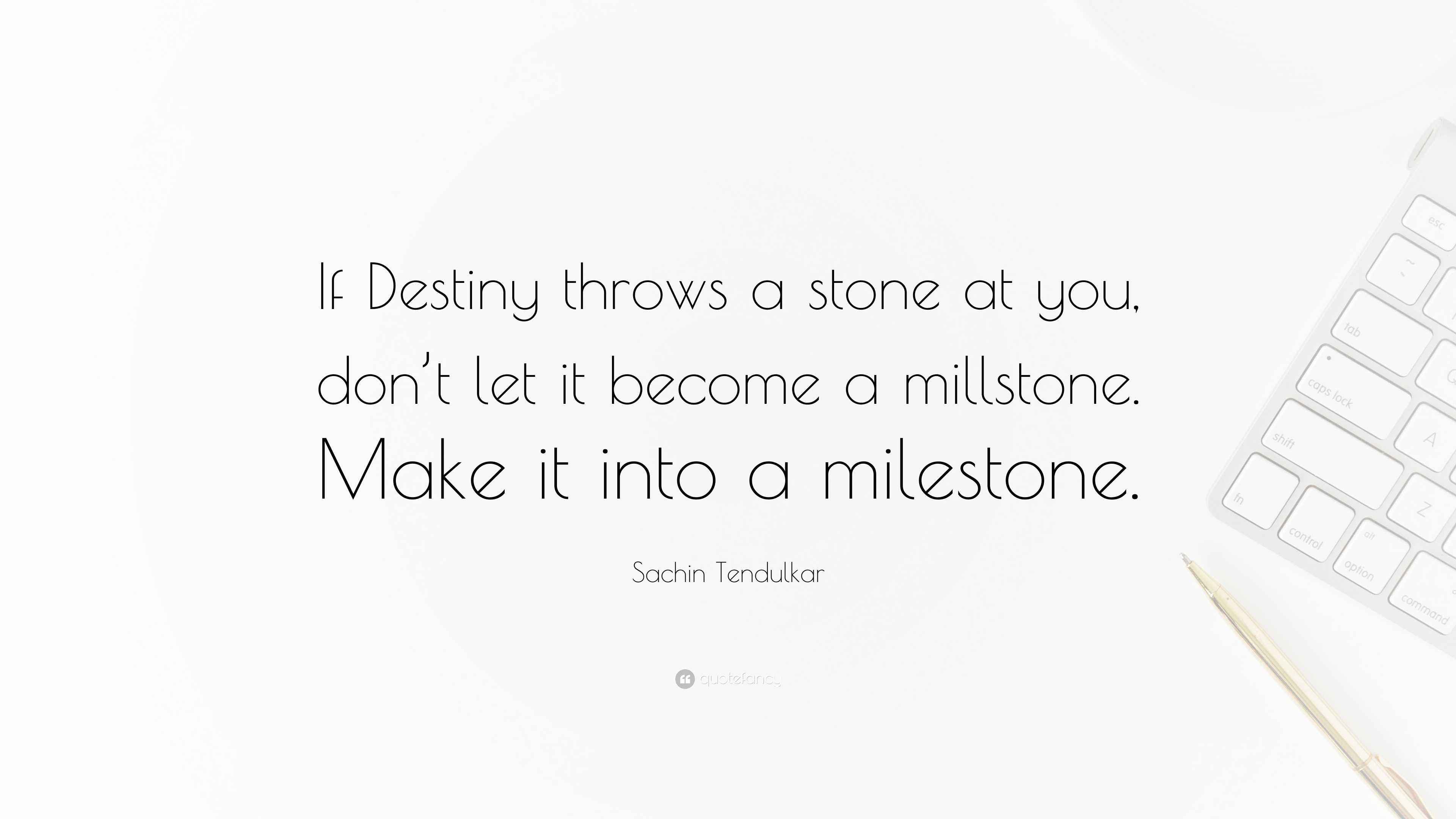 Sachin Tendulkar Quote “If Destiny throws a stone at you, don’t let it