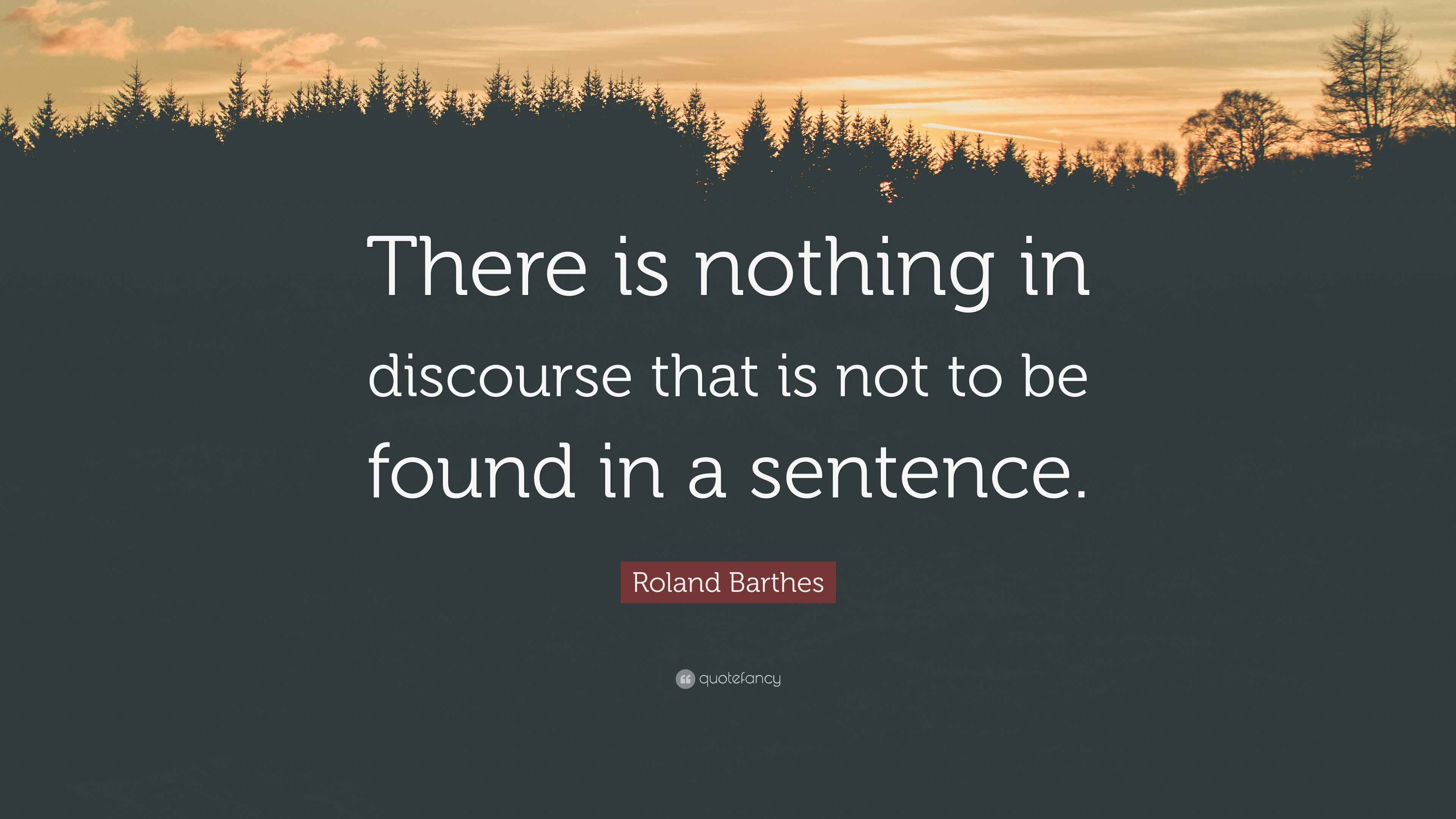 Roland Barthes Quote: “There is nothing in discourse that is not to be ...