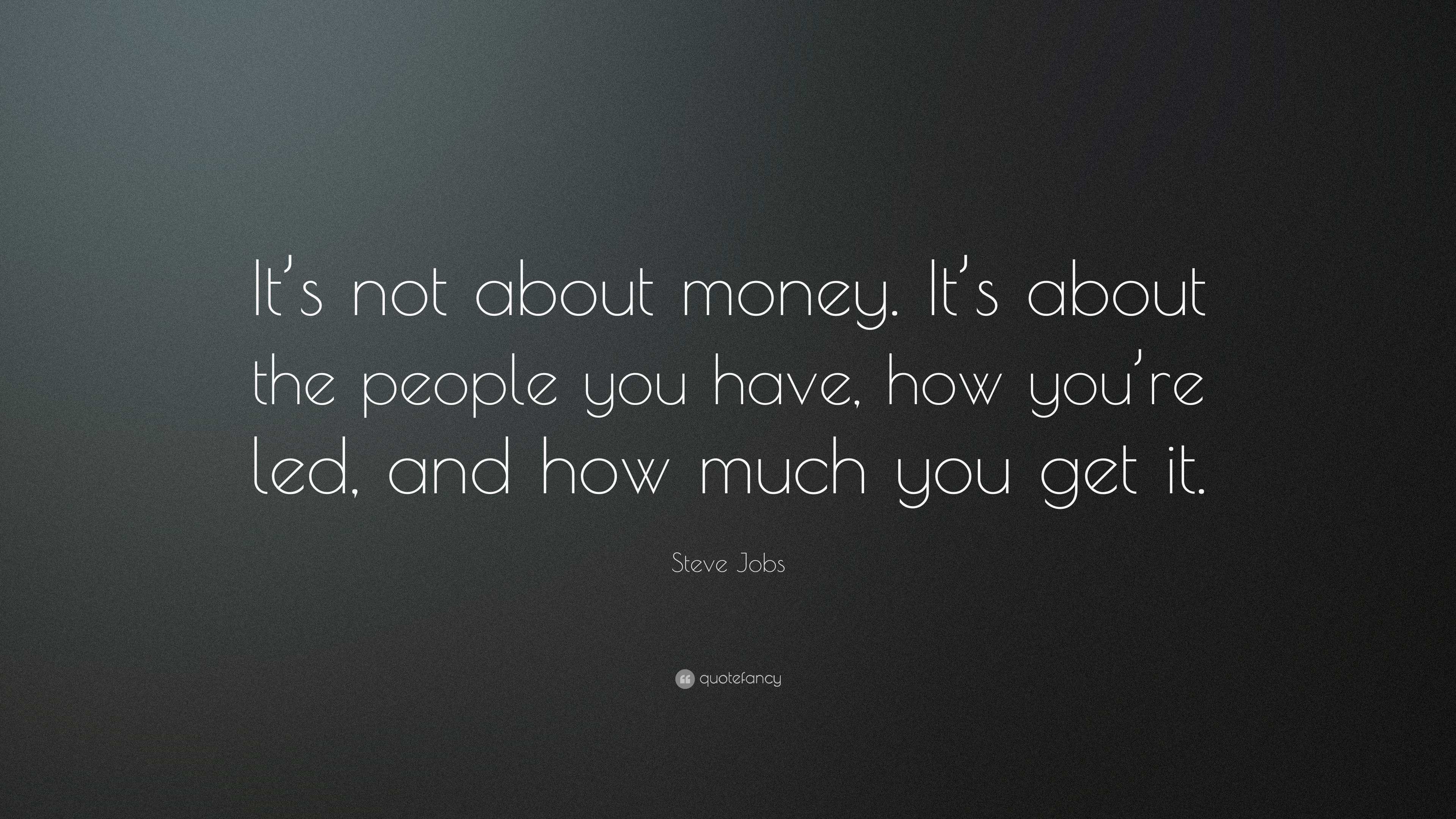 Steve Jobs Quote: “It’s not about money. It’s about the people you have