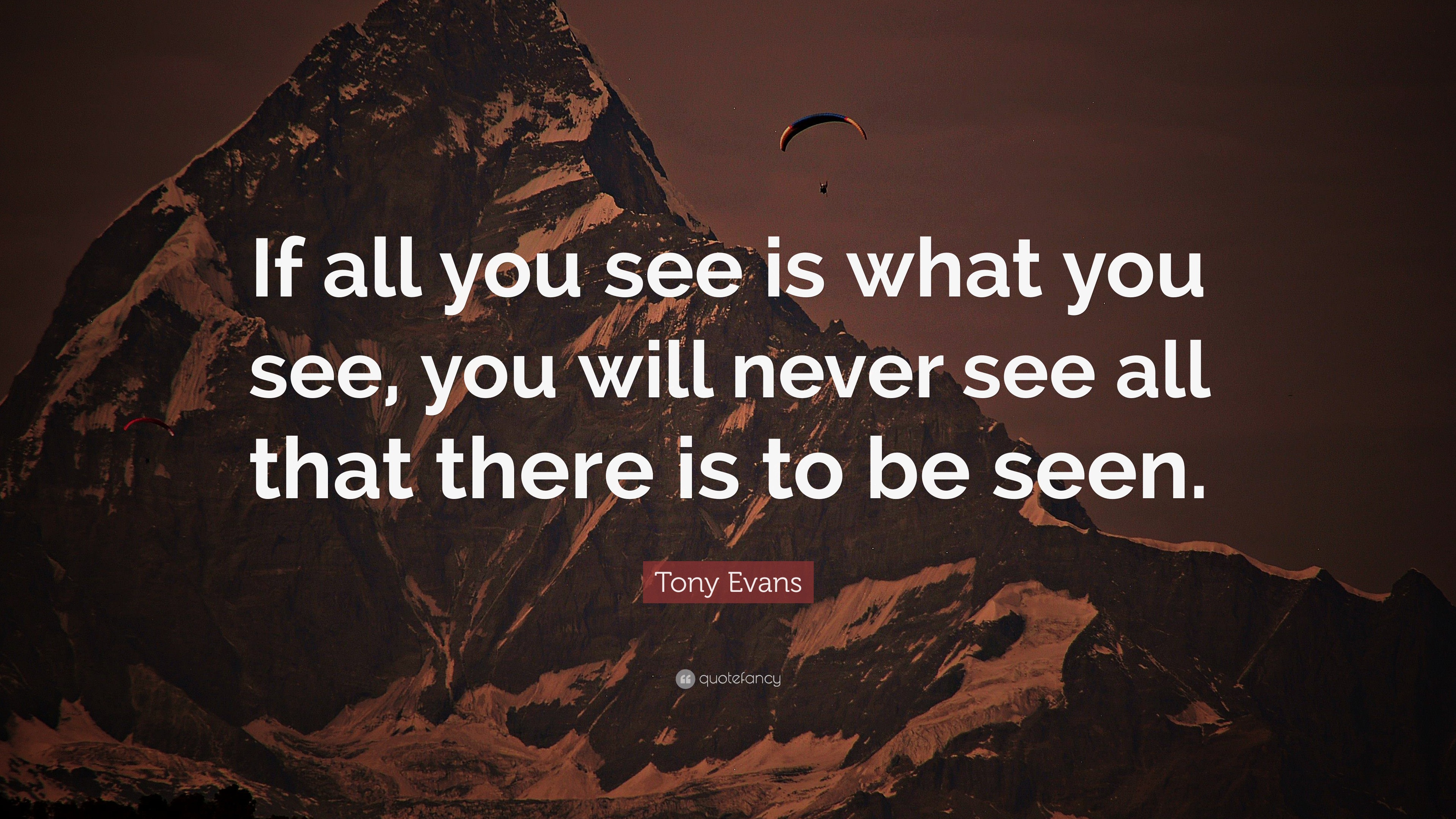 Tony Evans Quote: “If all you see is what you see, you will never see ...