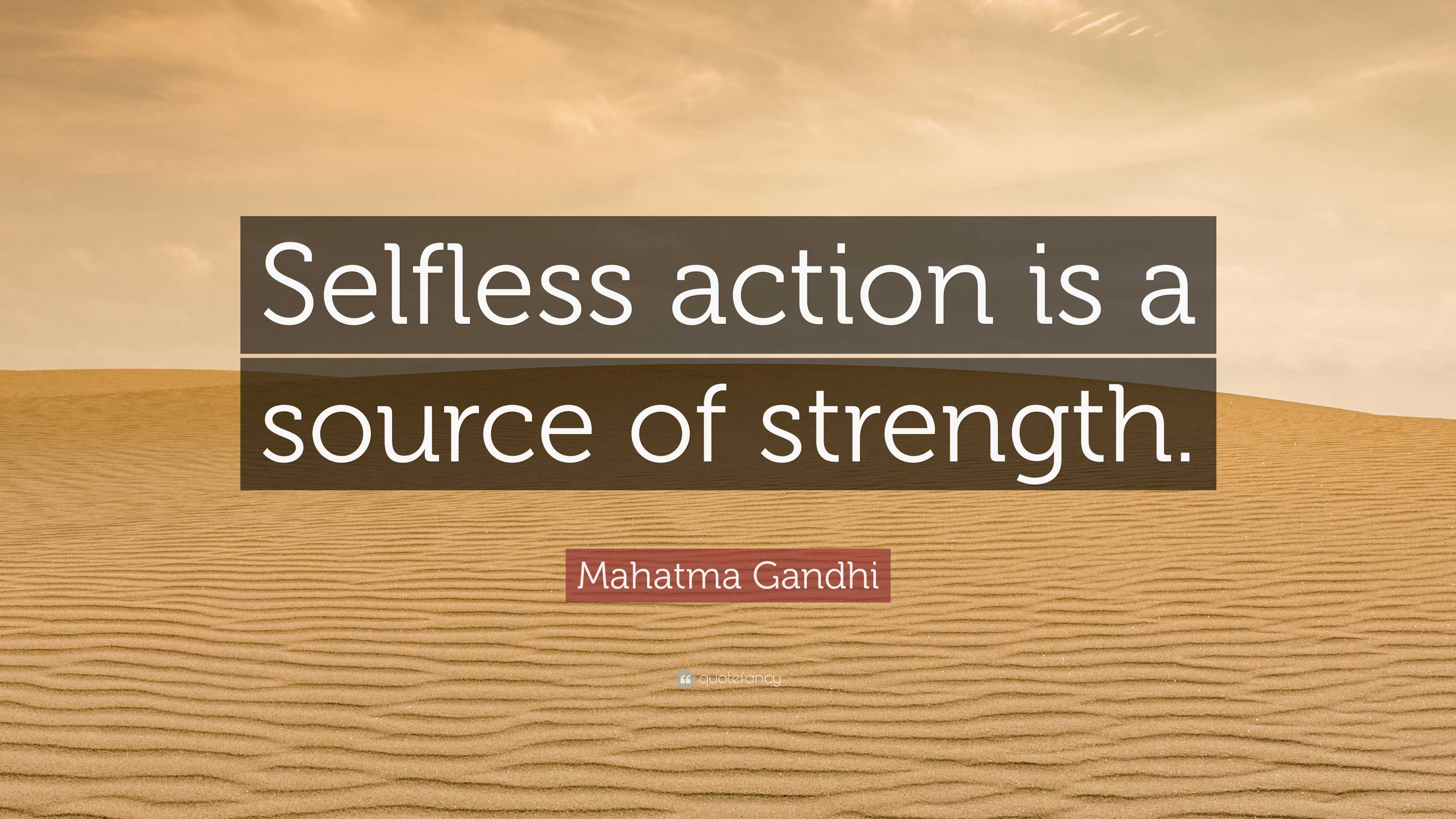 Mahatma Gandhi Quote: “Selfless action is a source of strength.”