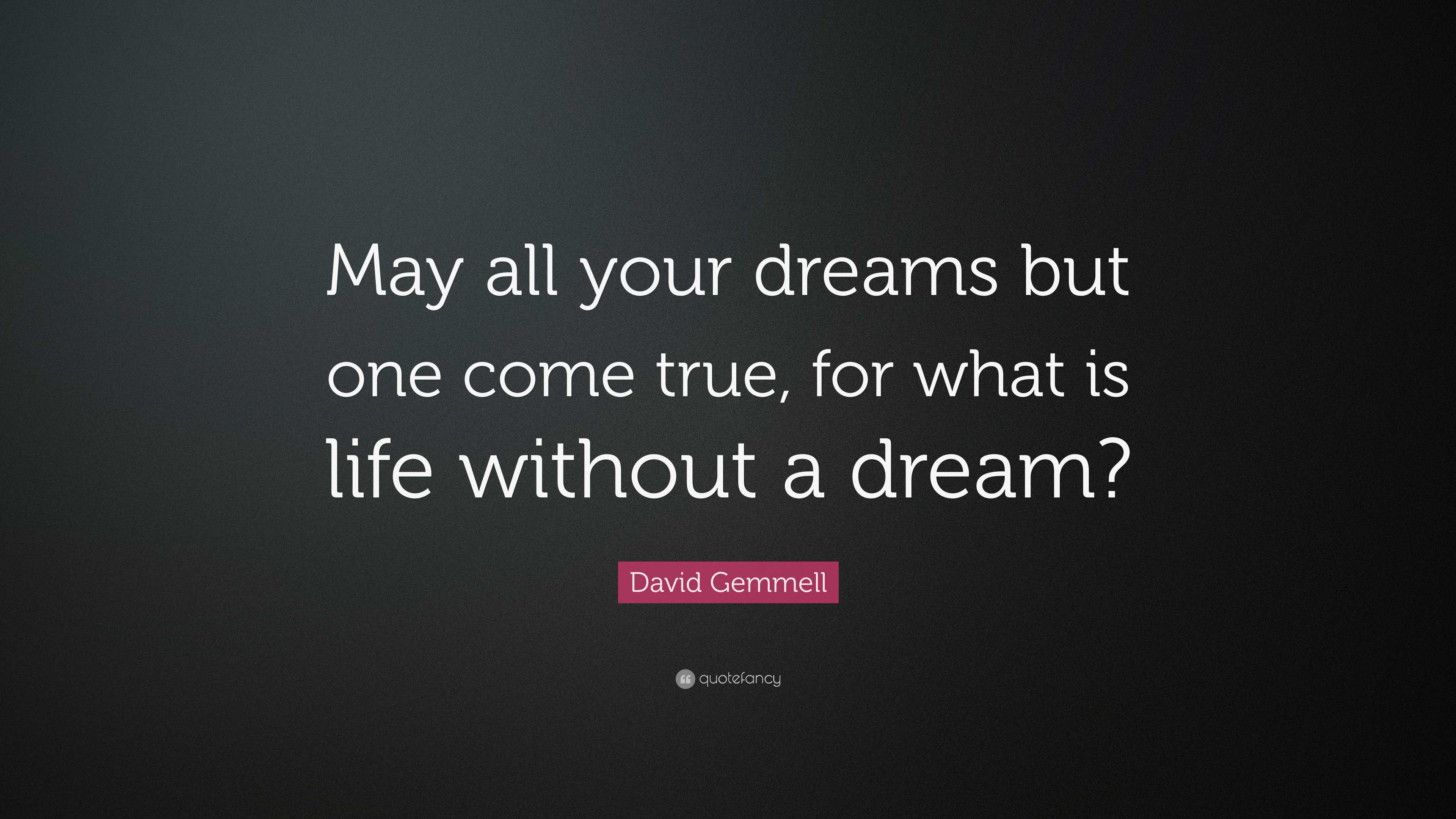 David Gemmell Quote: “May all your dreams but one come true, for what ...