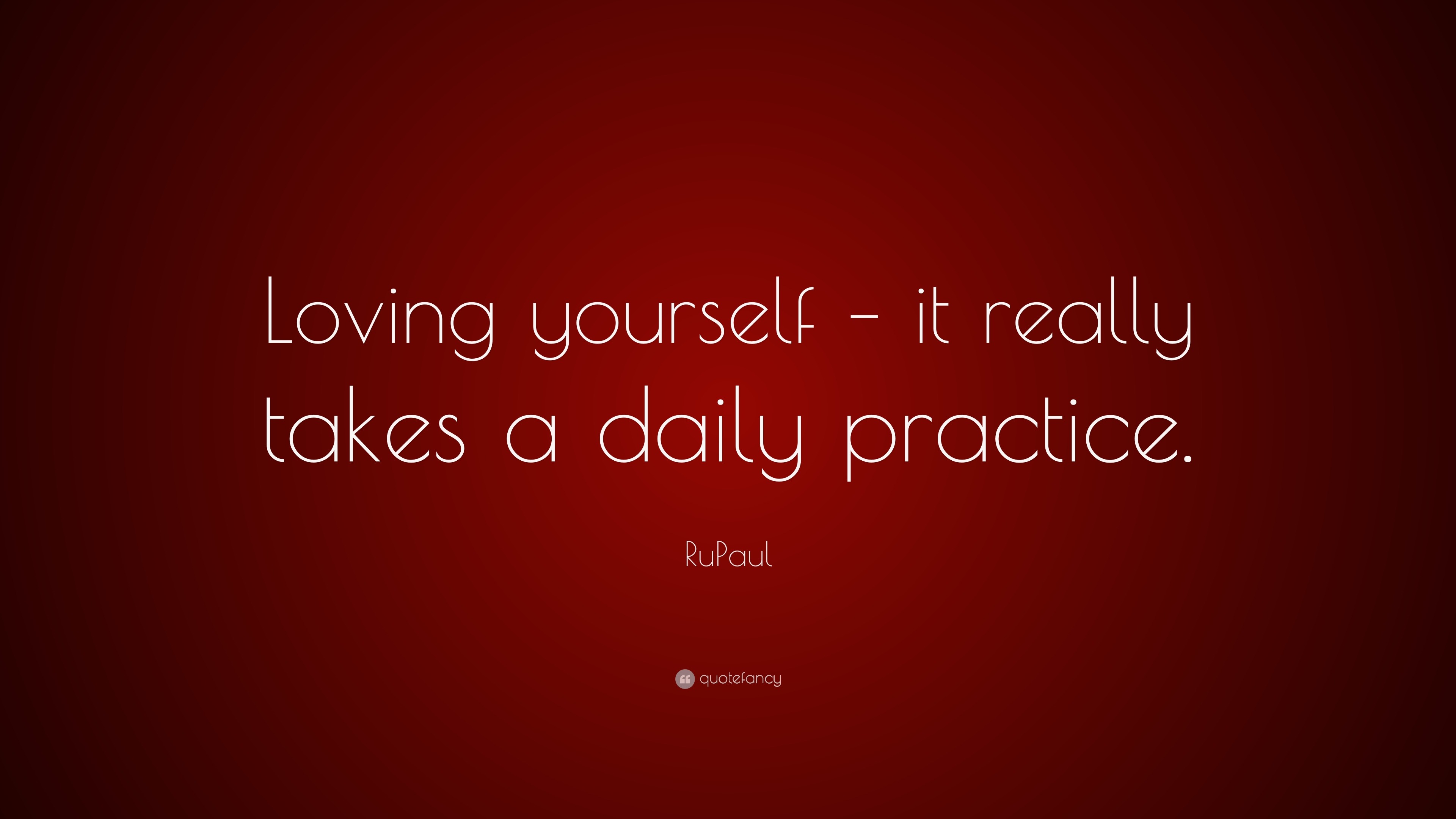 Loving yourself - it really takes a daily practice. 