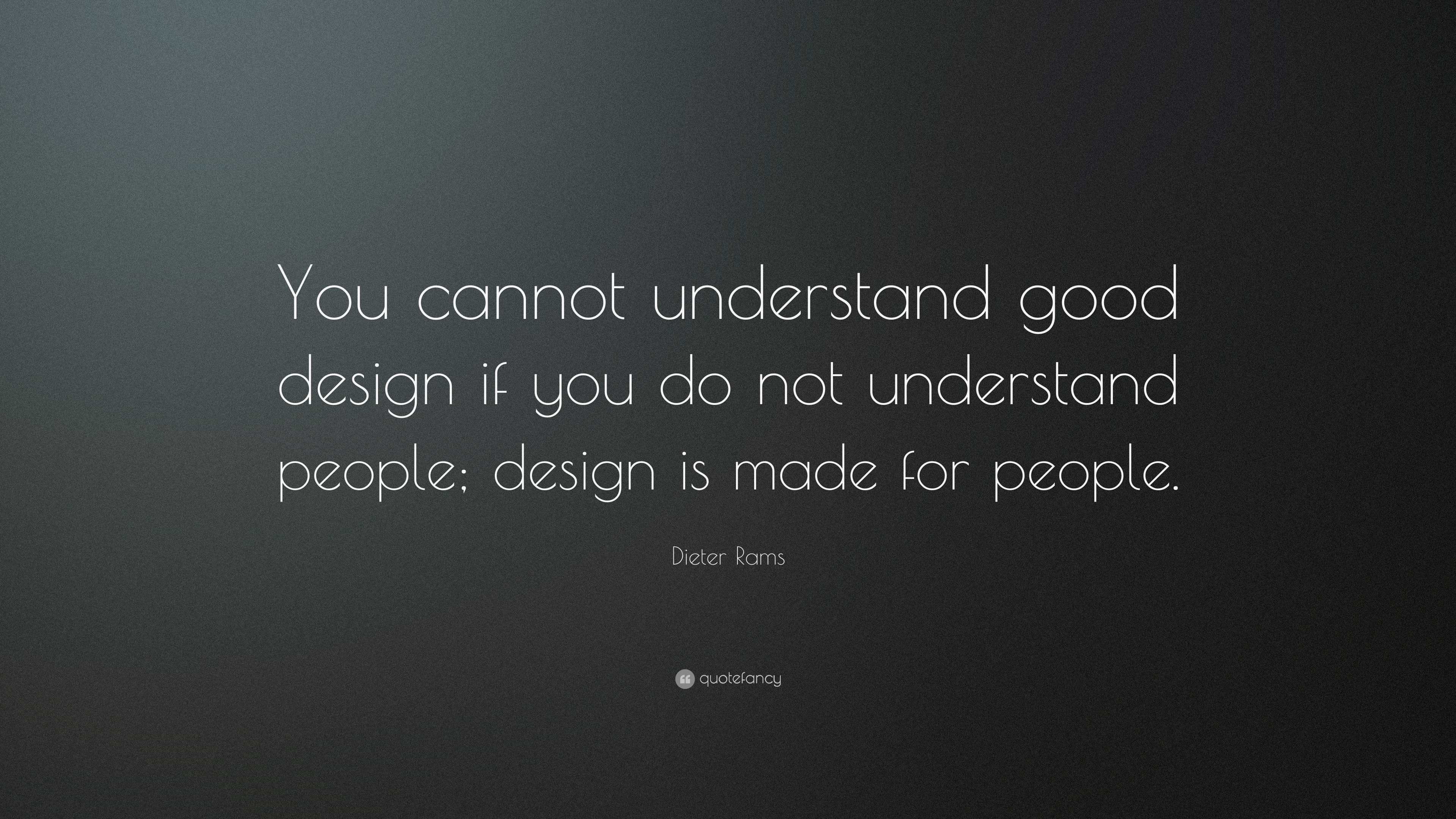 Dieter Rams Quote: “You cannot understand good design if you do not ...