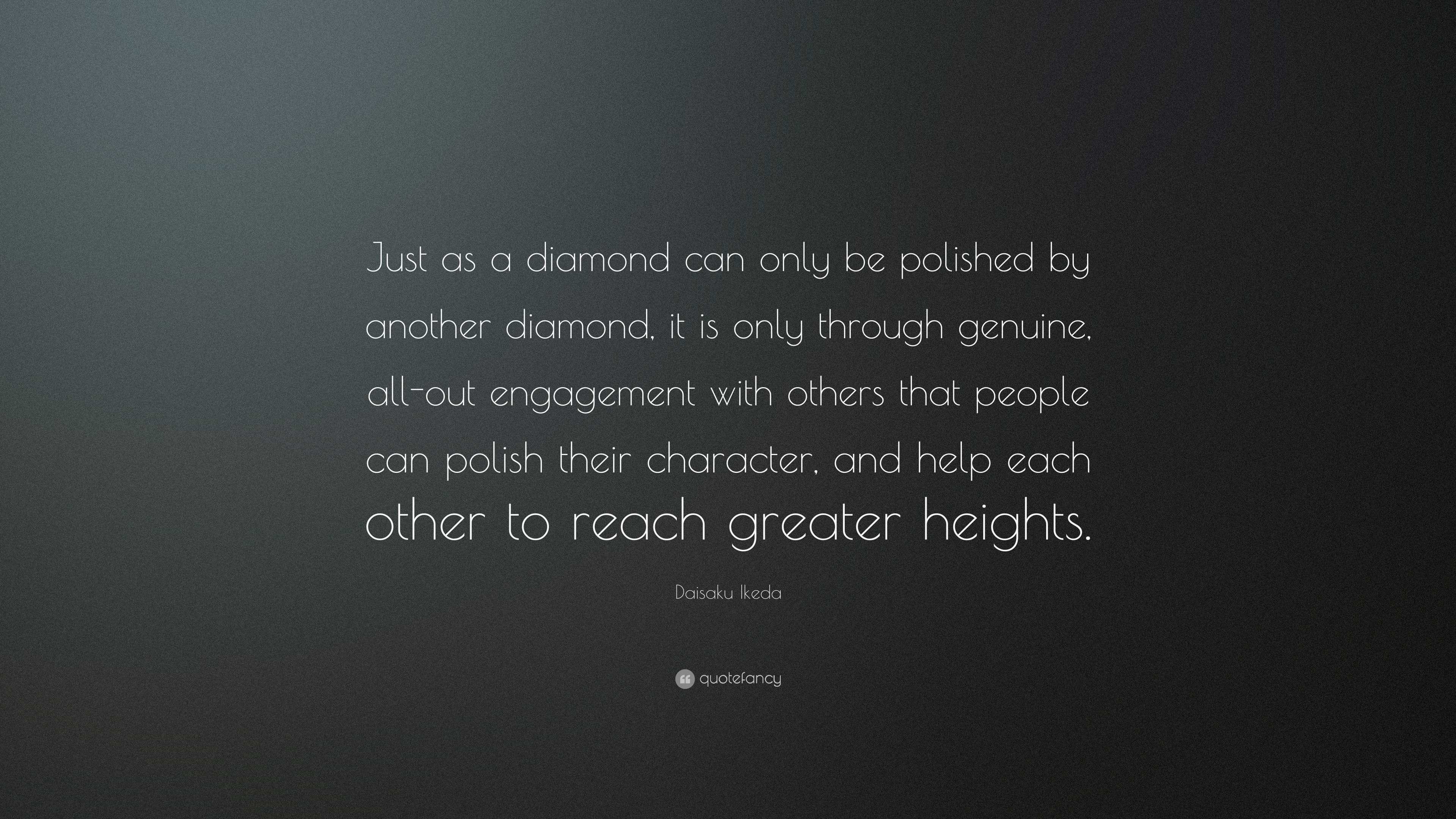 Daisaku Ikeda Quote: “Just as a diamond can only be polished by another ...