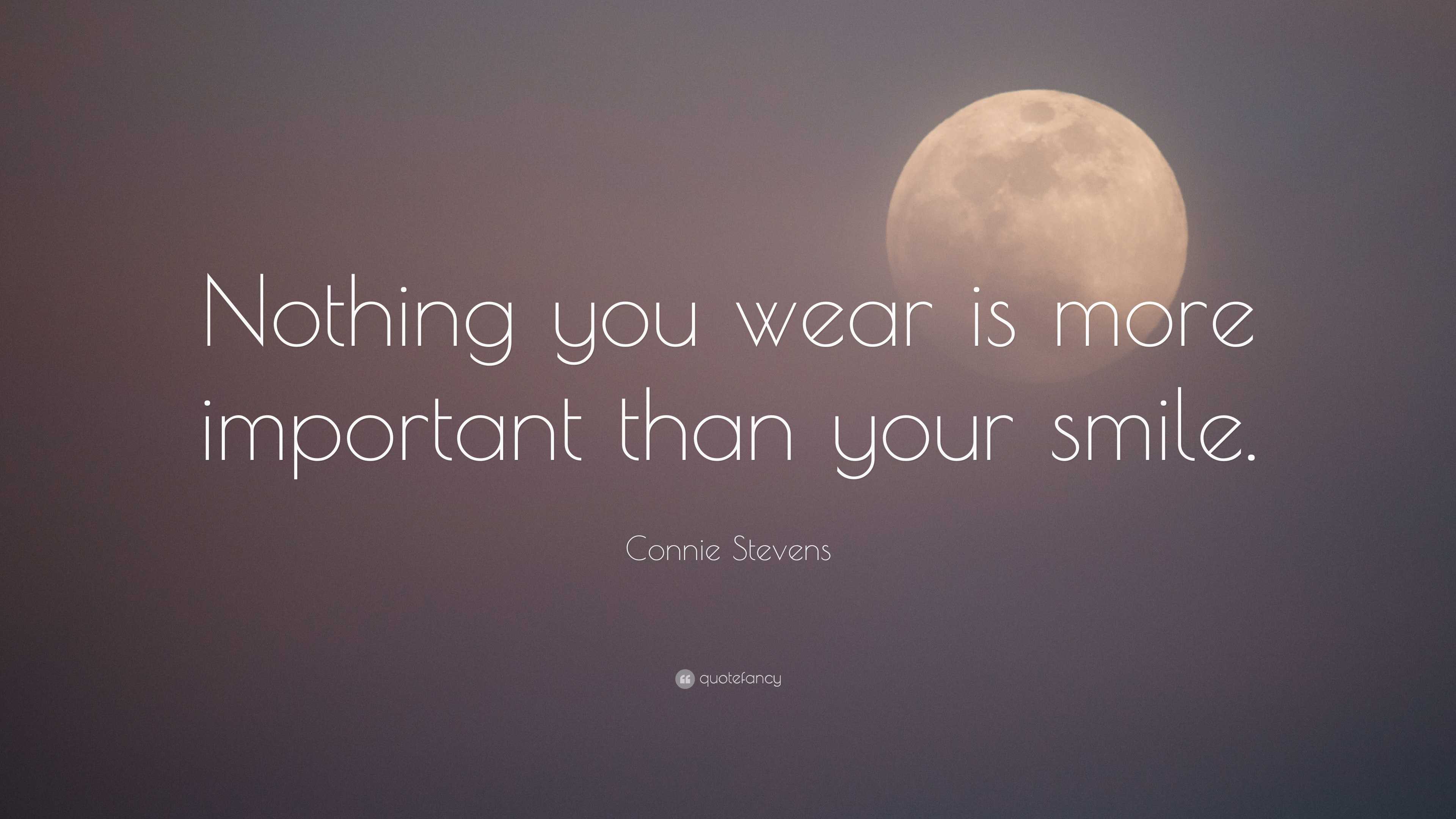 Connie Stevens Quote: “Nothing you wear is more important than your smile.”