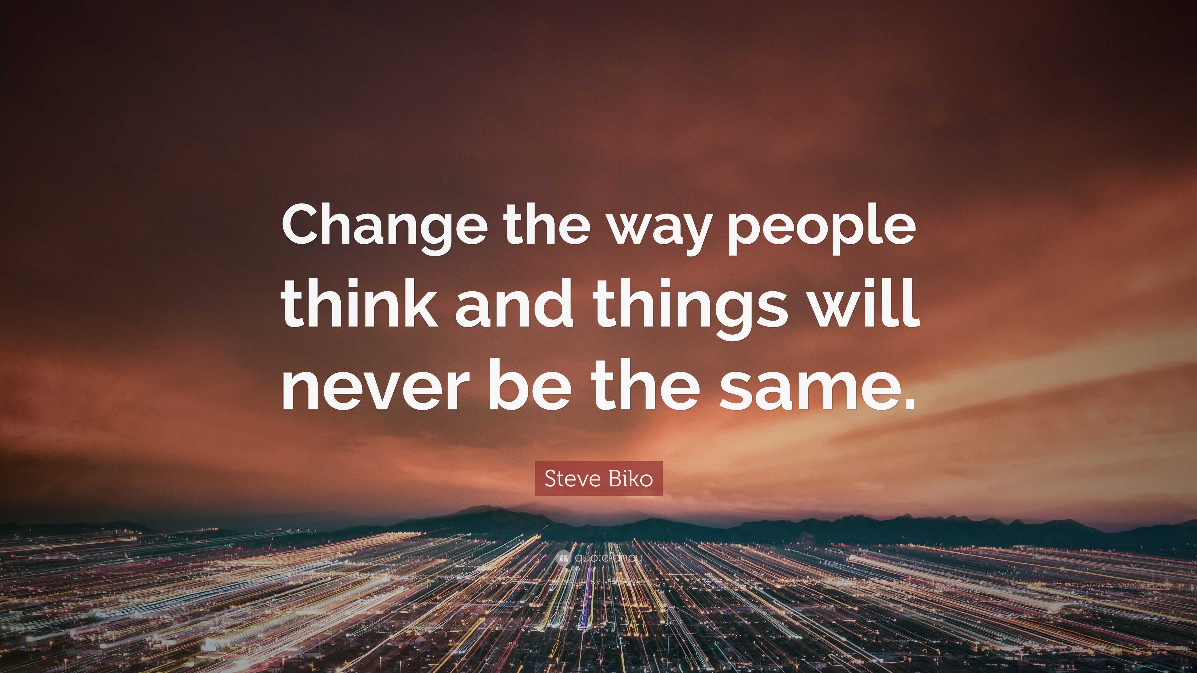 Steve Biko Quote: “Change the way people think and things will never be the  same.”, image size:3840x2160