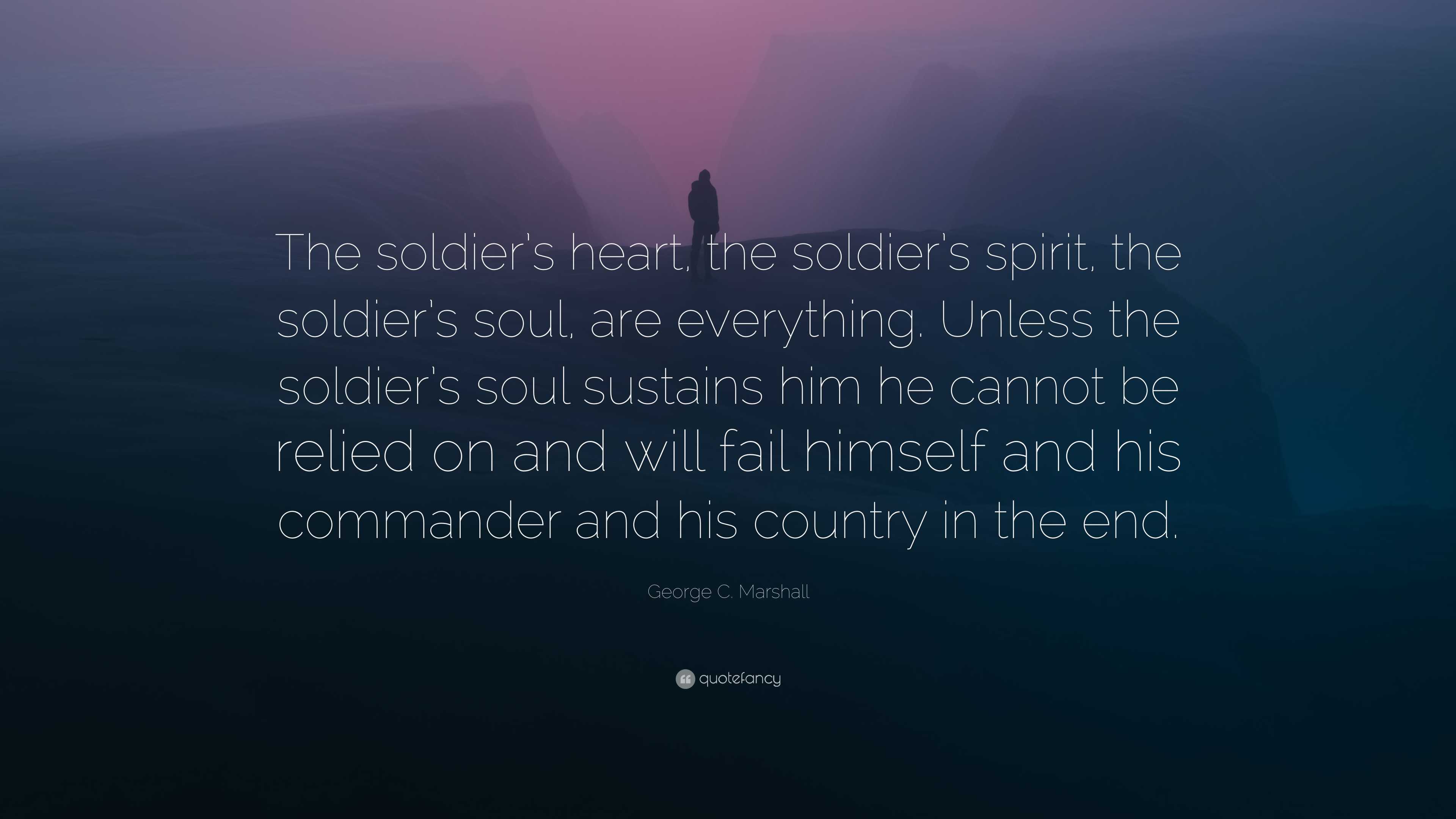 C. Marshall Quote “The soldier’s heart, the soldier’s spirit