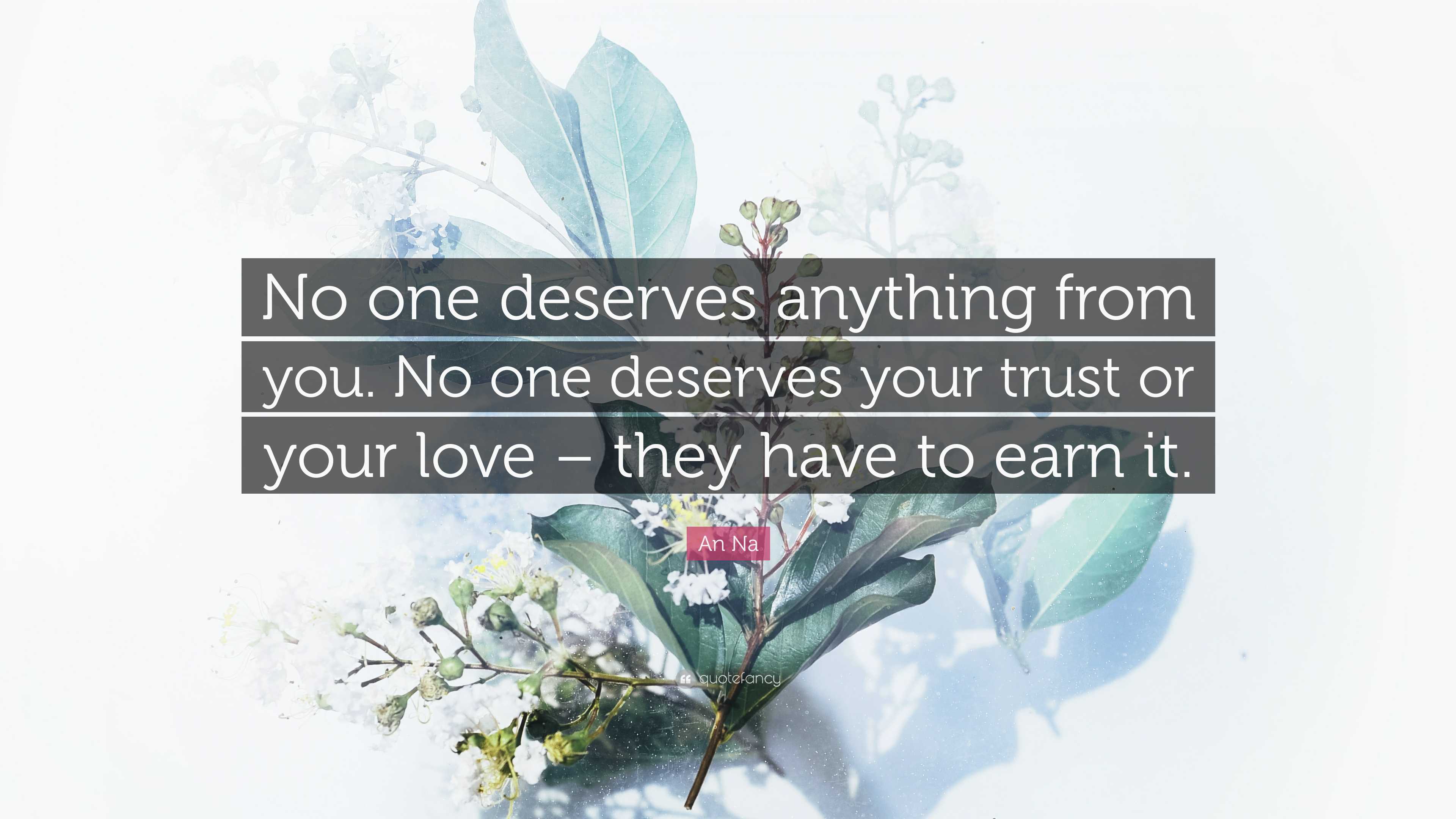an-na-quote-no-one-deserves-anything-from-you-no-one-deserves-your