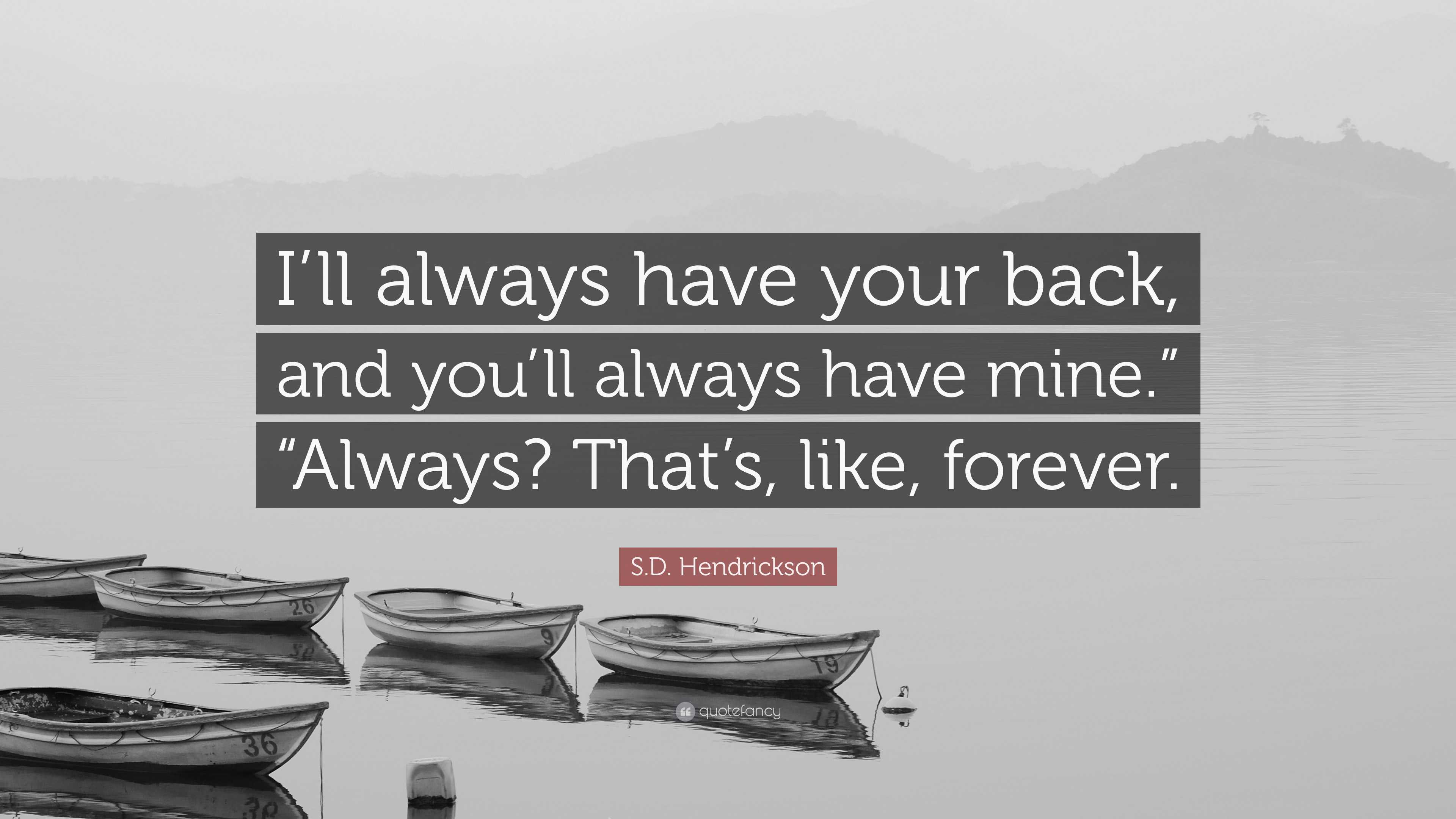 s-d-hendrickson-quote-i-ll-always-have-your-back-and-you-ll-always