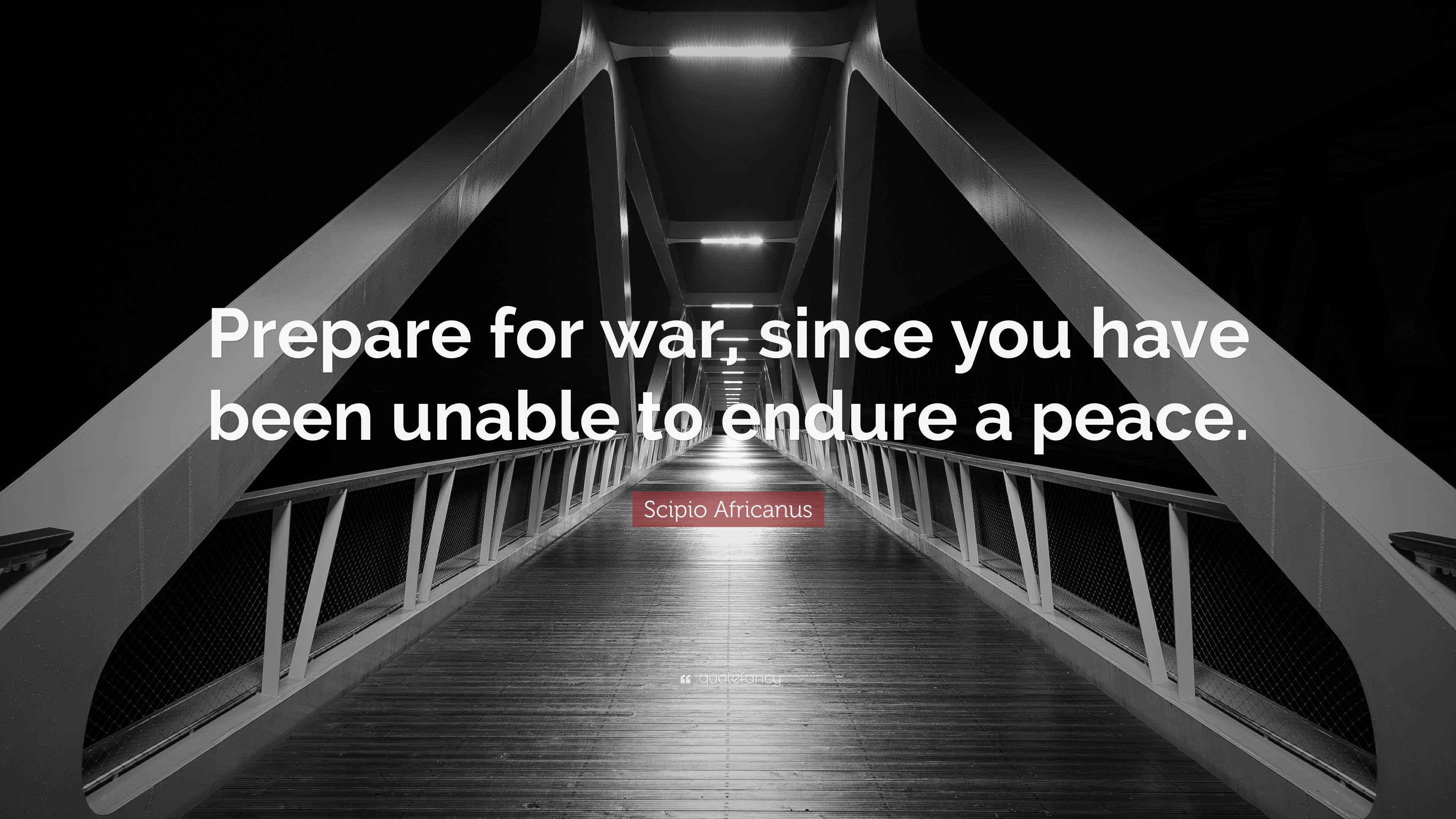 Scipio Africanus Quote “Prepare for war, since you have been unable to