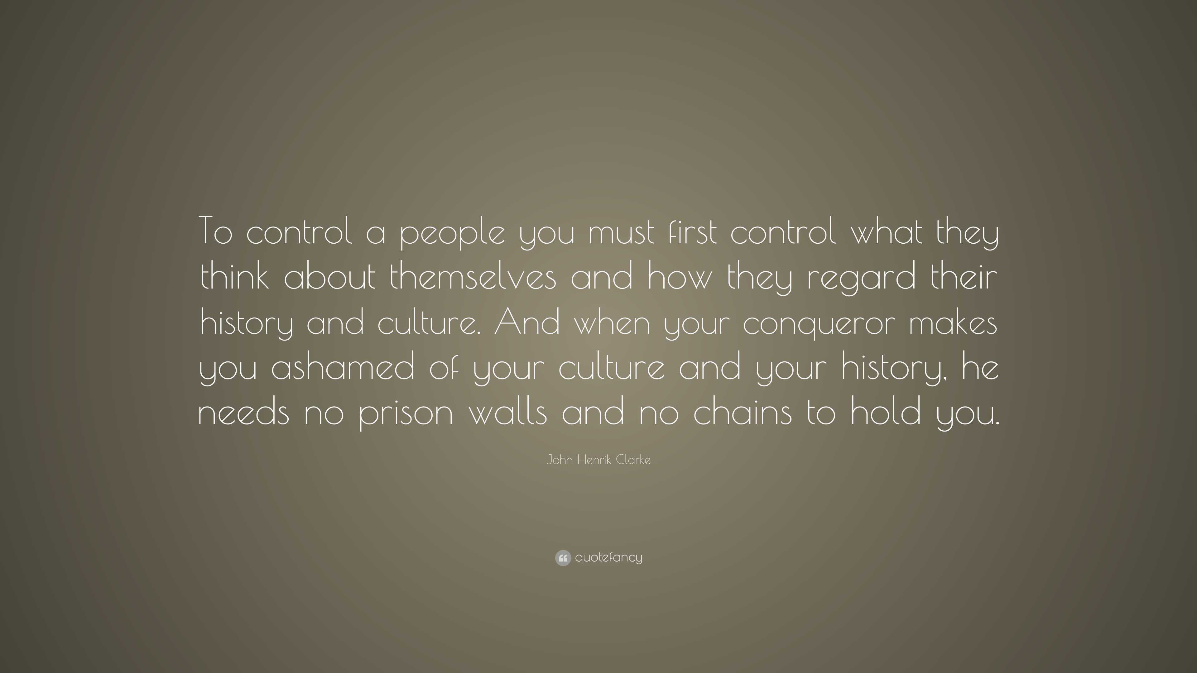 John Henrik Clarke Quote: “To control a people you must first control ...