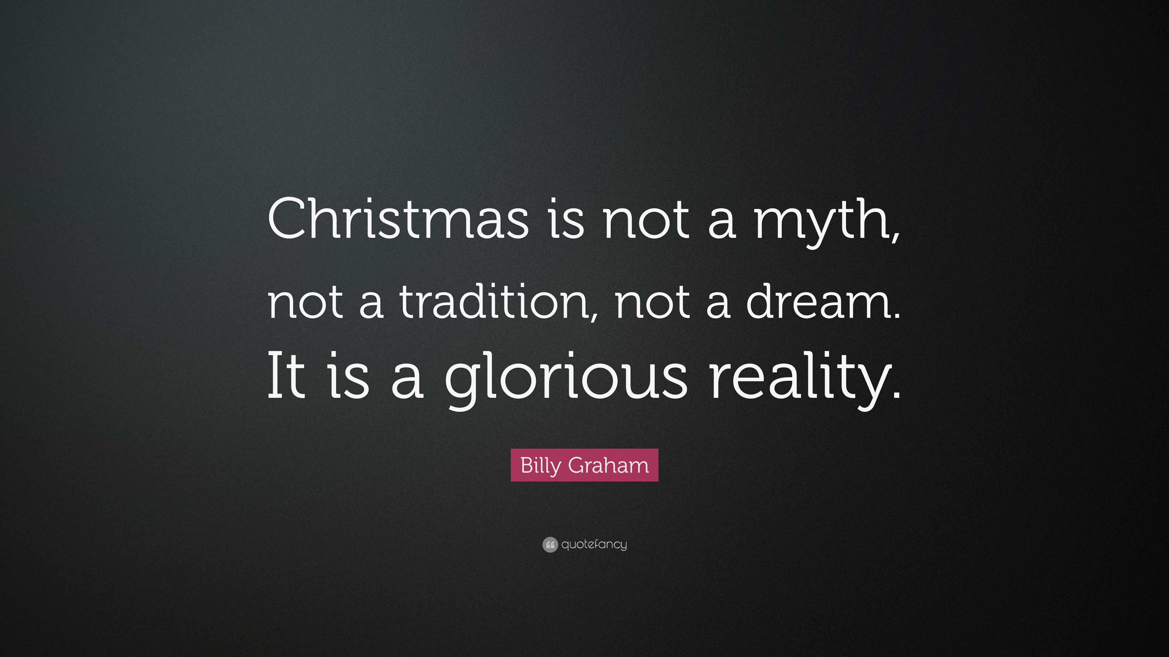 Billy Graham Quote “Christmas is not a myth, not a
