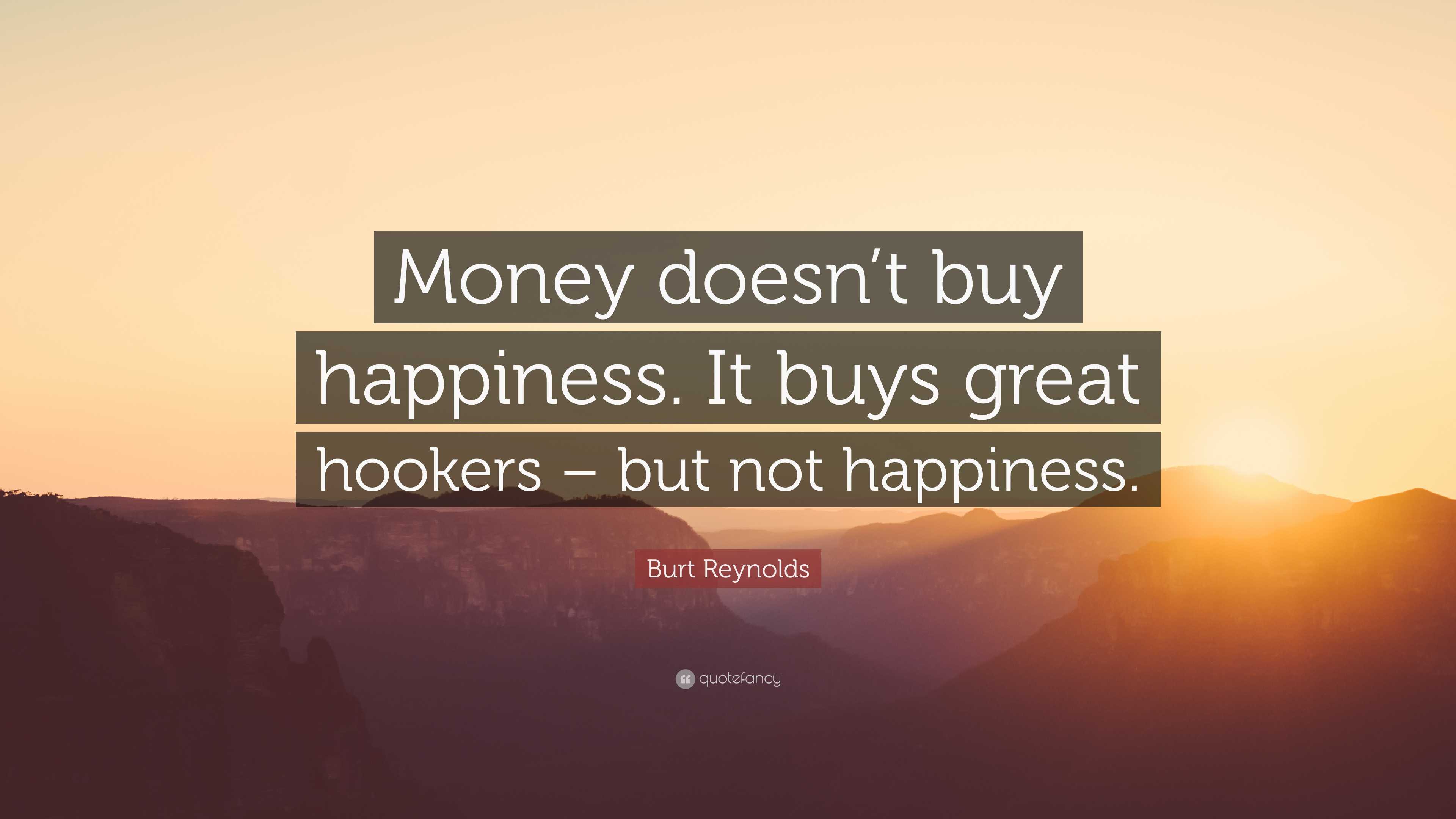 Burt Reynolds Quote: “Money doesn’t buy happiness. It buys great ...