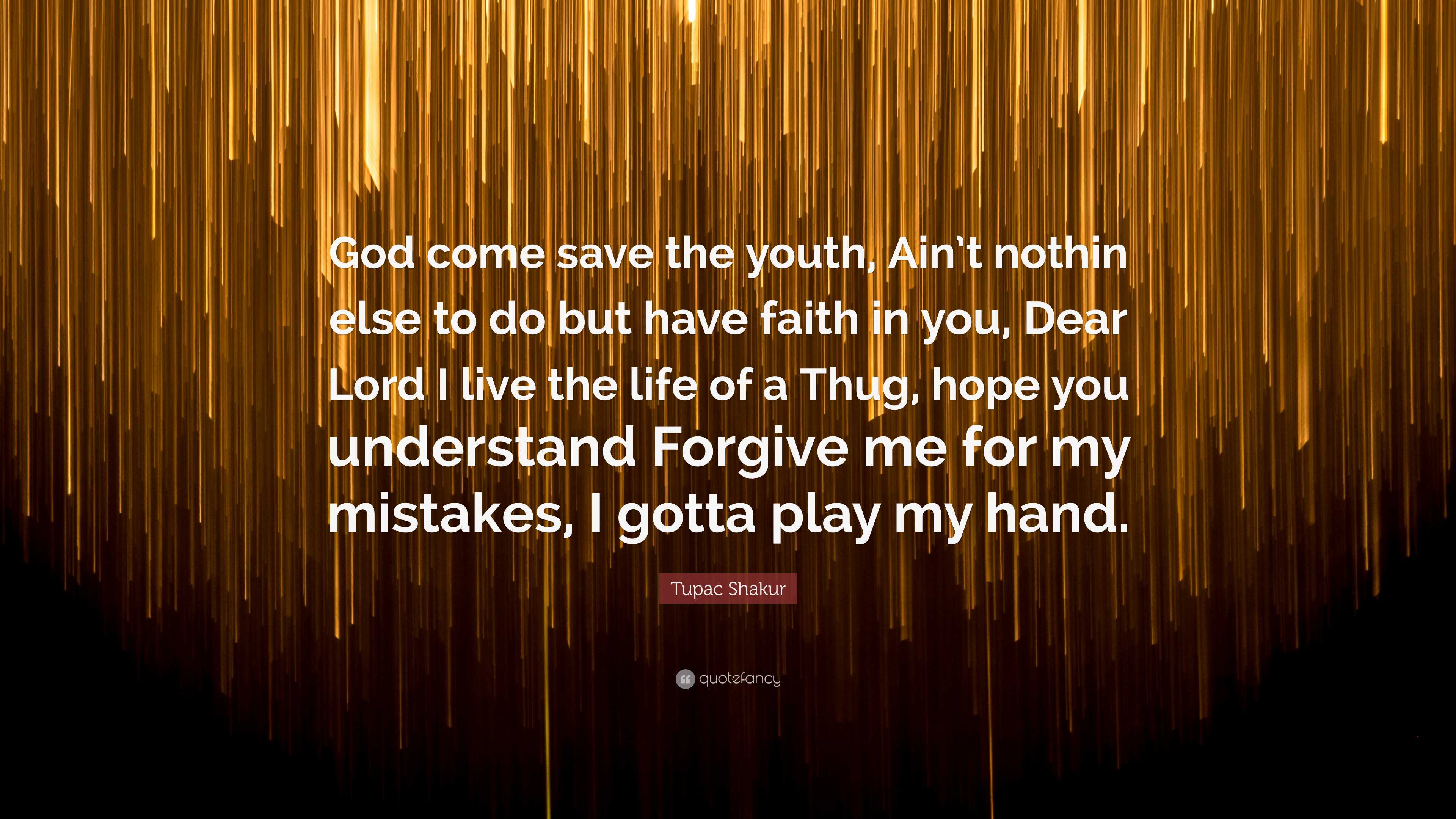 Tupac Shakur Quote: “God come save the youth, Ain't nothin else to