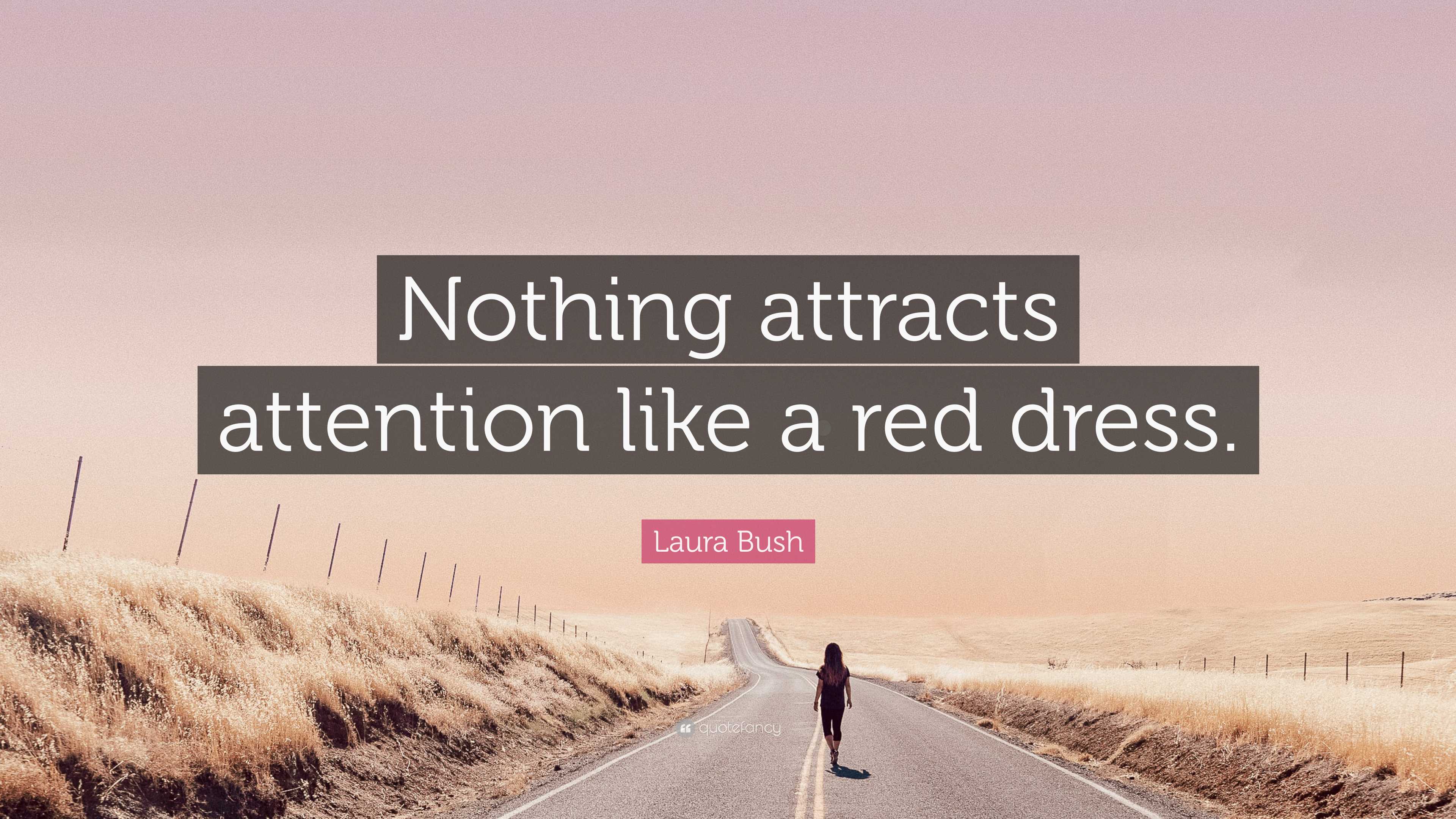 Laura Bush Quote: Nothing attracts attention like a red dress.