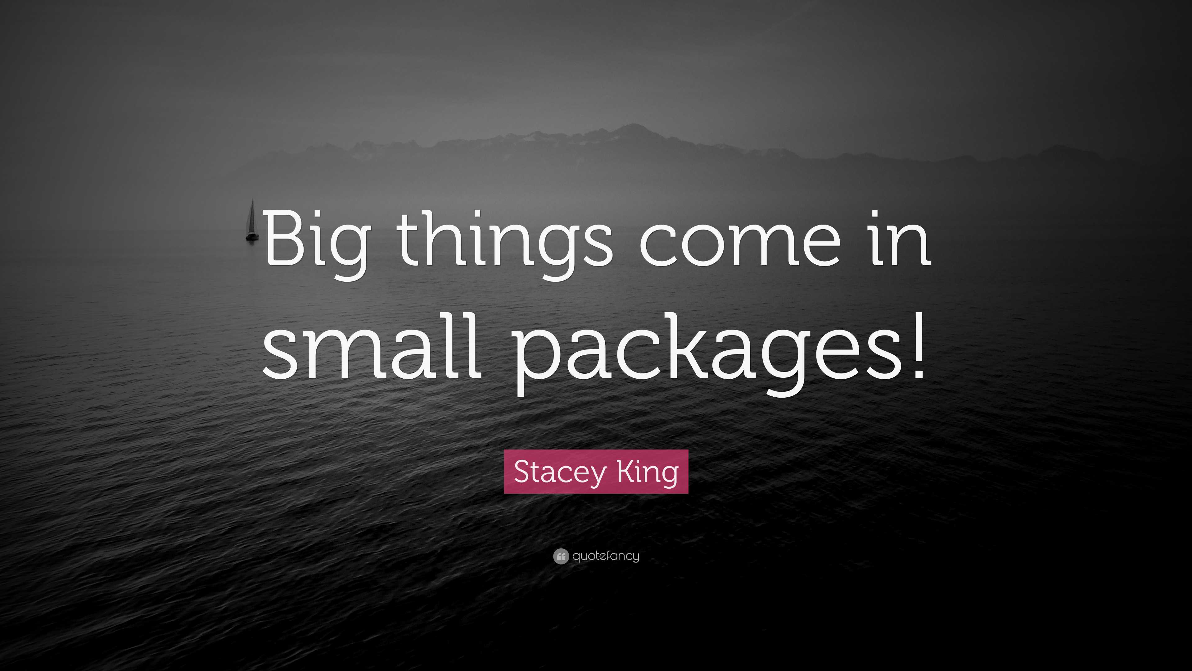 https://quotefancy.com/media/wallpaper/3840x2160/7914131-Stacey-King-Quote-Big-things-come-in-small-packages.jpg
