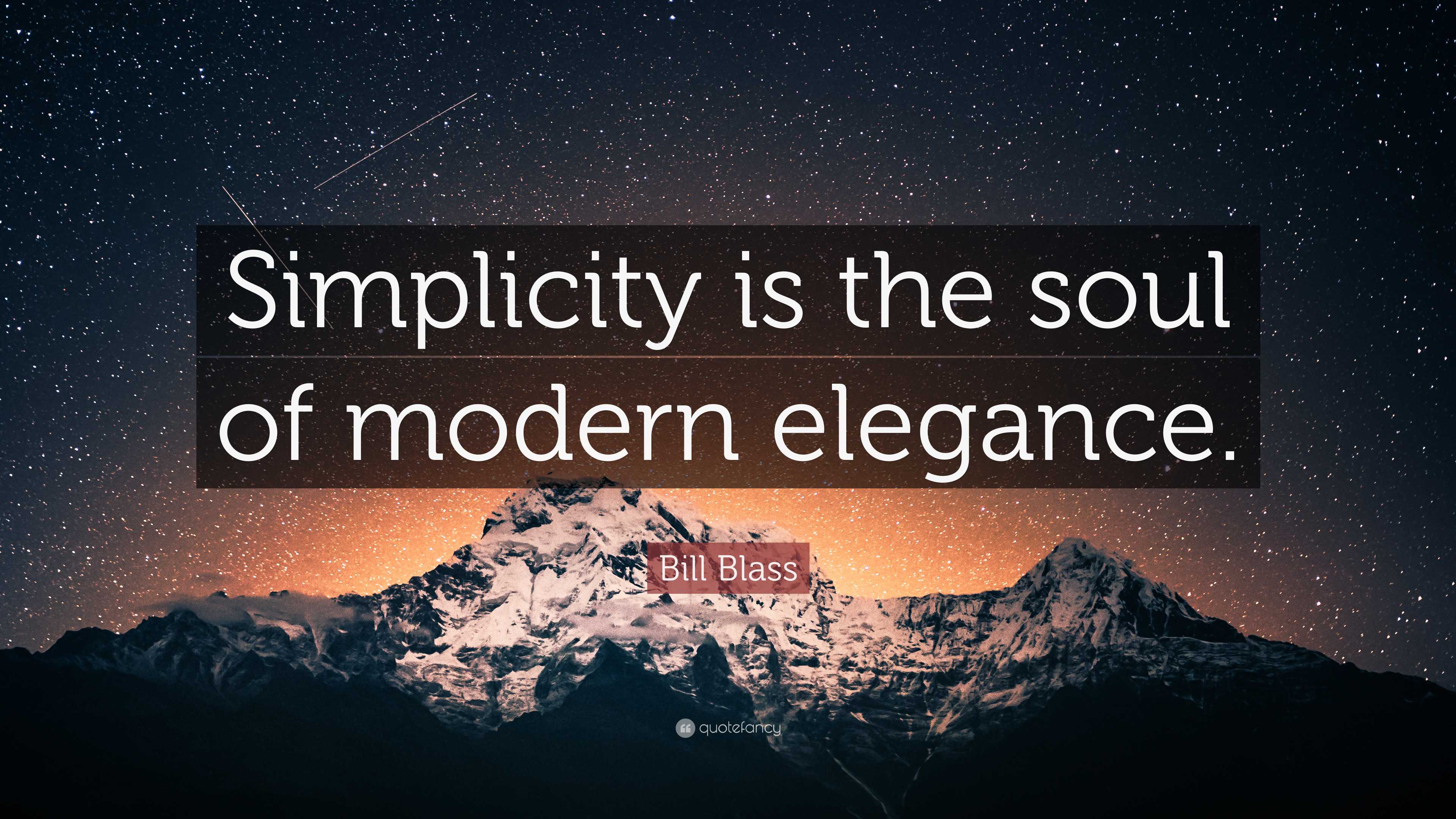 Bill Blass Quote: “Simplicity is the soul of modern elegance.”