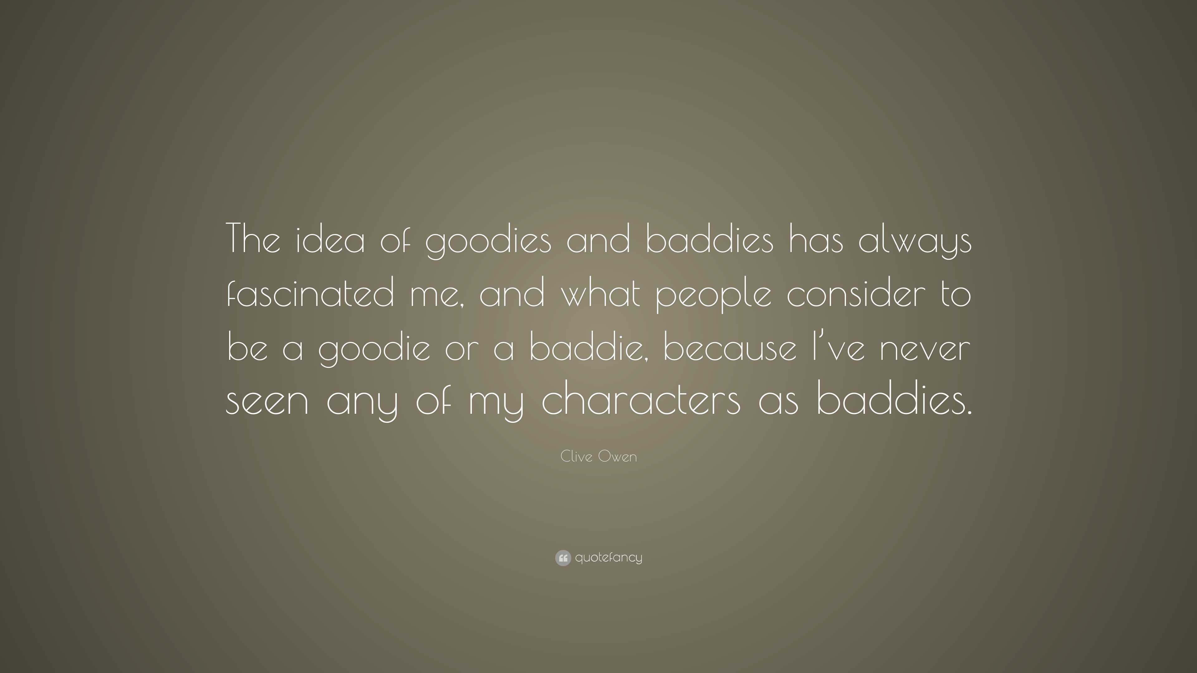 Clive Owen Quote: “the Idea Of Goodies And Baddies Has Always 