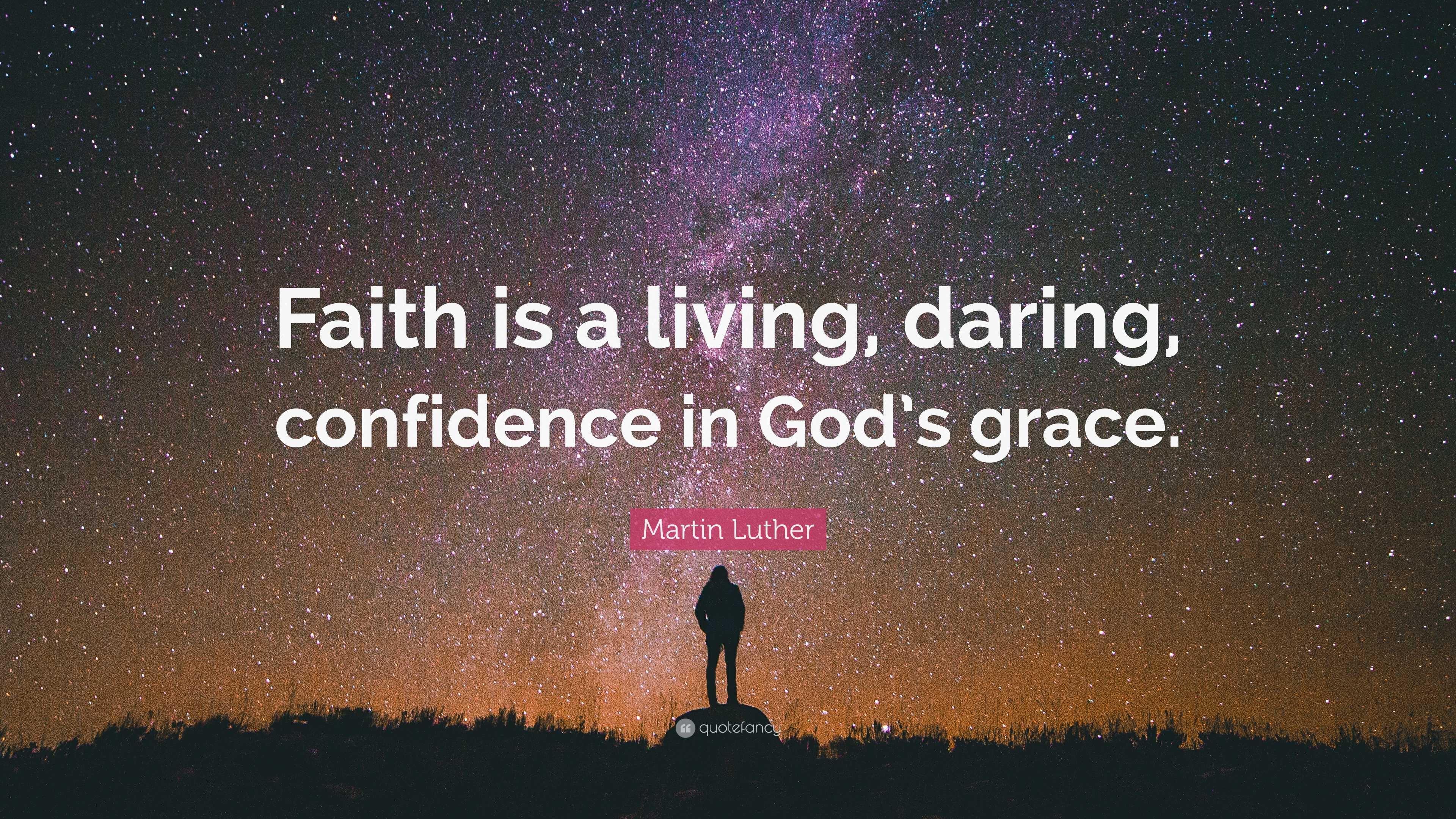 Martin Luther Quote: “Faith is a living, daring, confidence in God’s ...