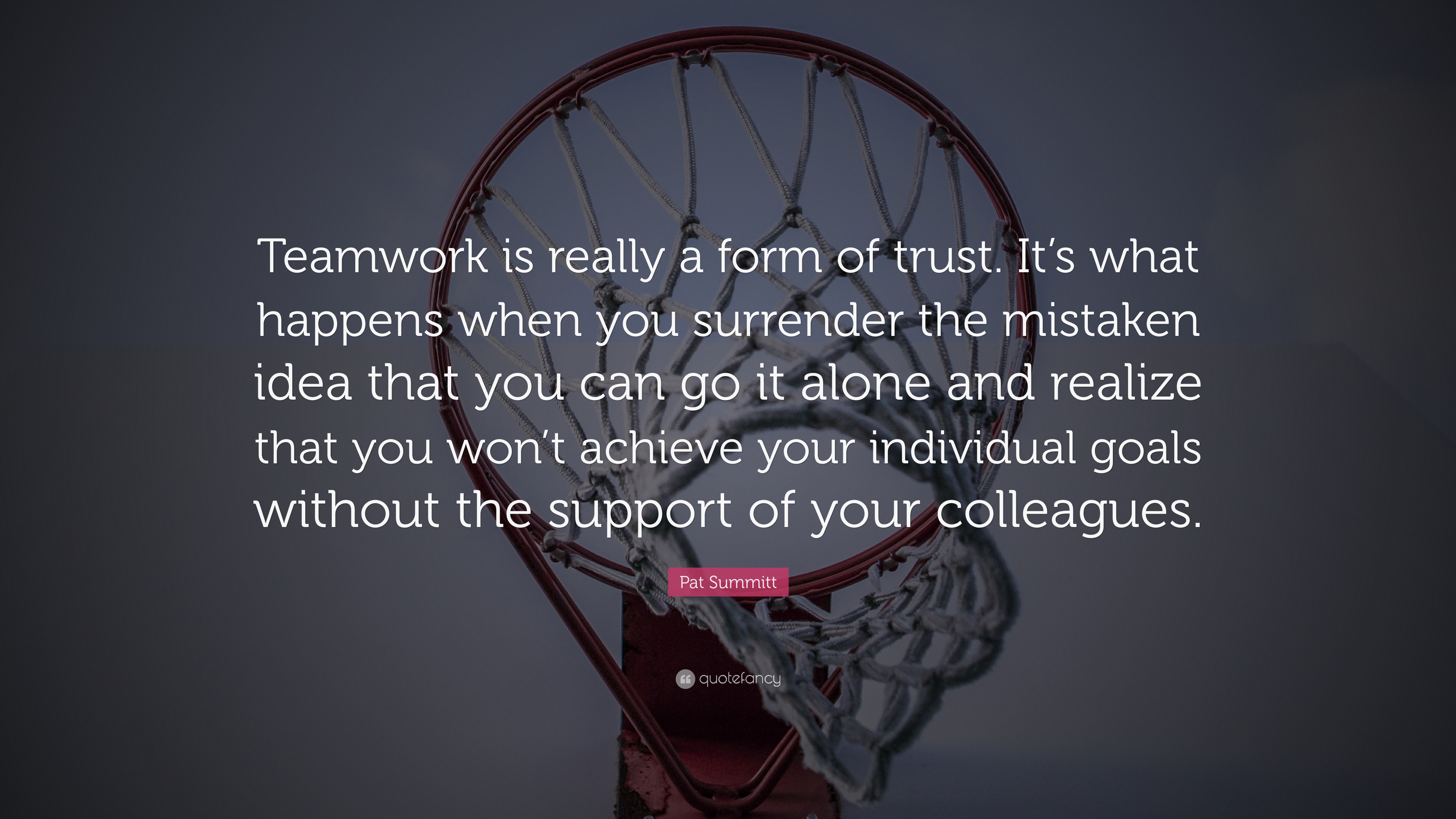 Pat Summitt Quote: “Teamwork is really a form of trust. It’s what ...