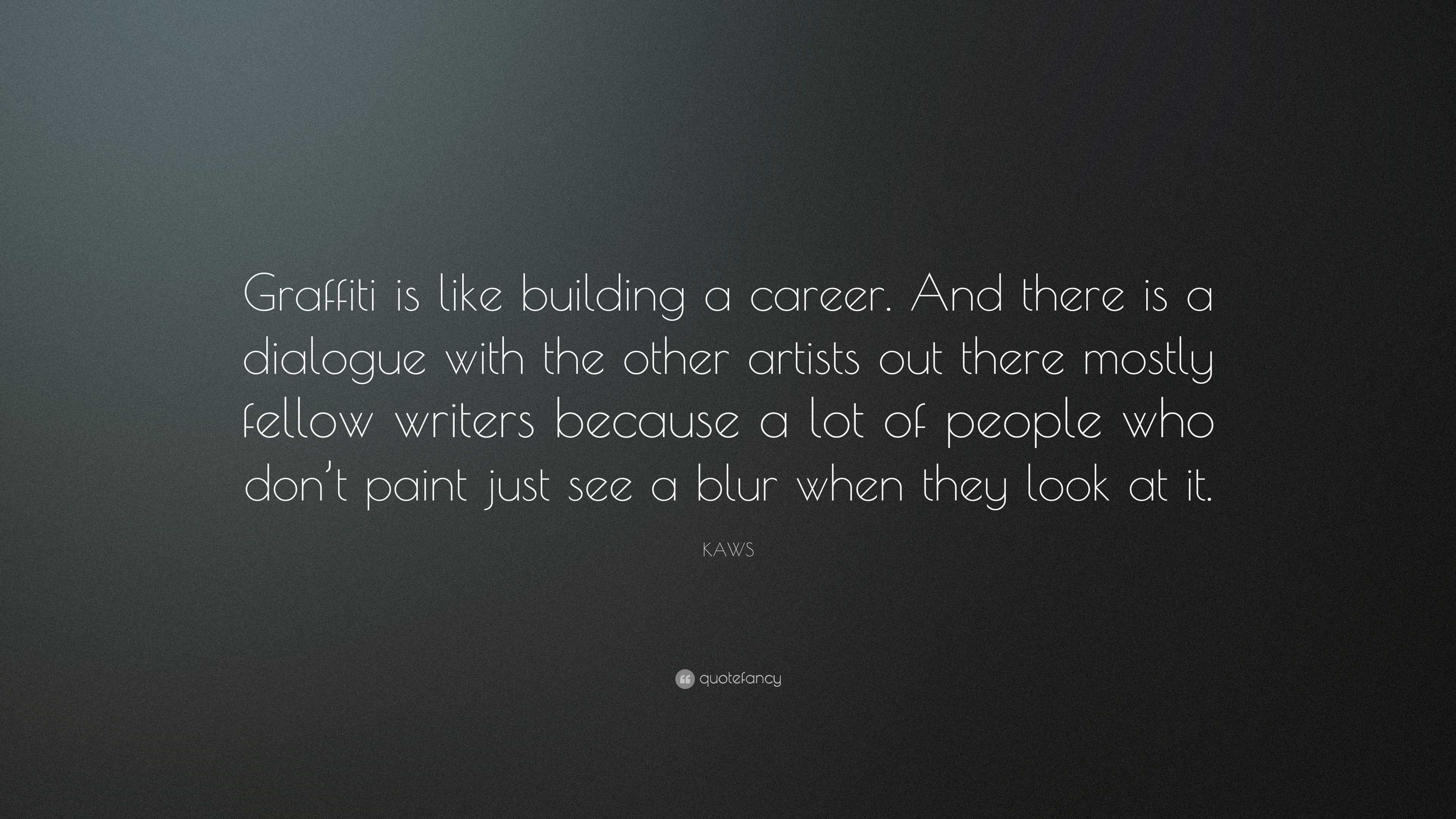 KAWS Quote: “Graffiti is like building a career. And there is a dialogue  with the other artists out there mostly fellow writers...”, image size:3840x2160