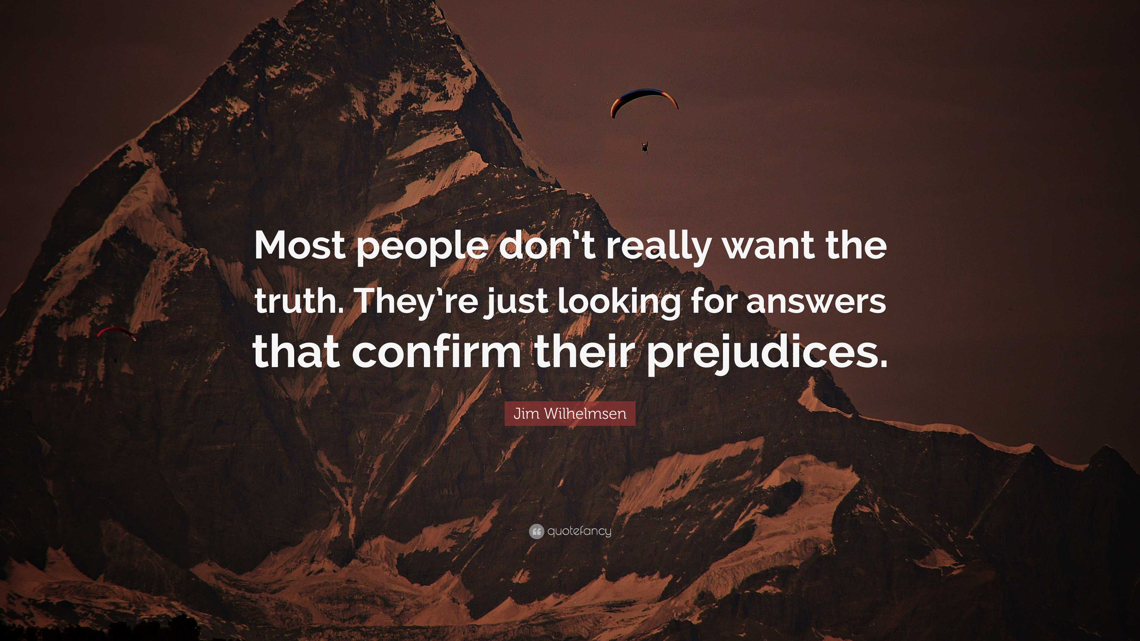 Jim Wilhelmsen Quote: “Most people don’t really want the truth. They’re