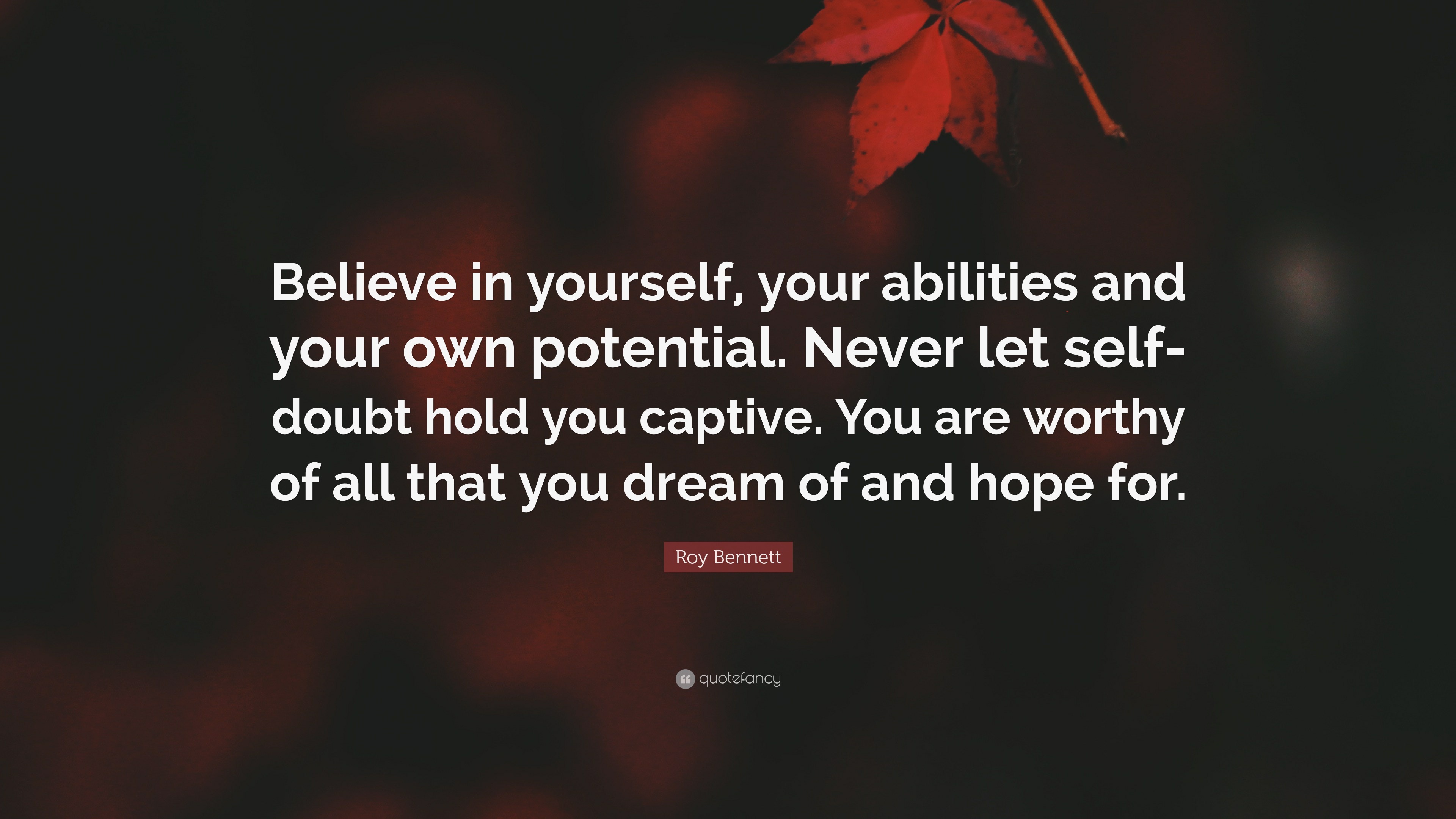 Roy Bennett Quote: “Believe in yourself, your abilities and your own ...