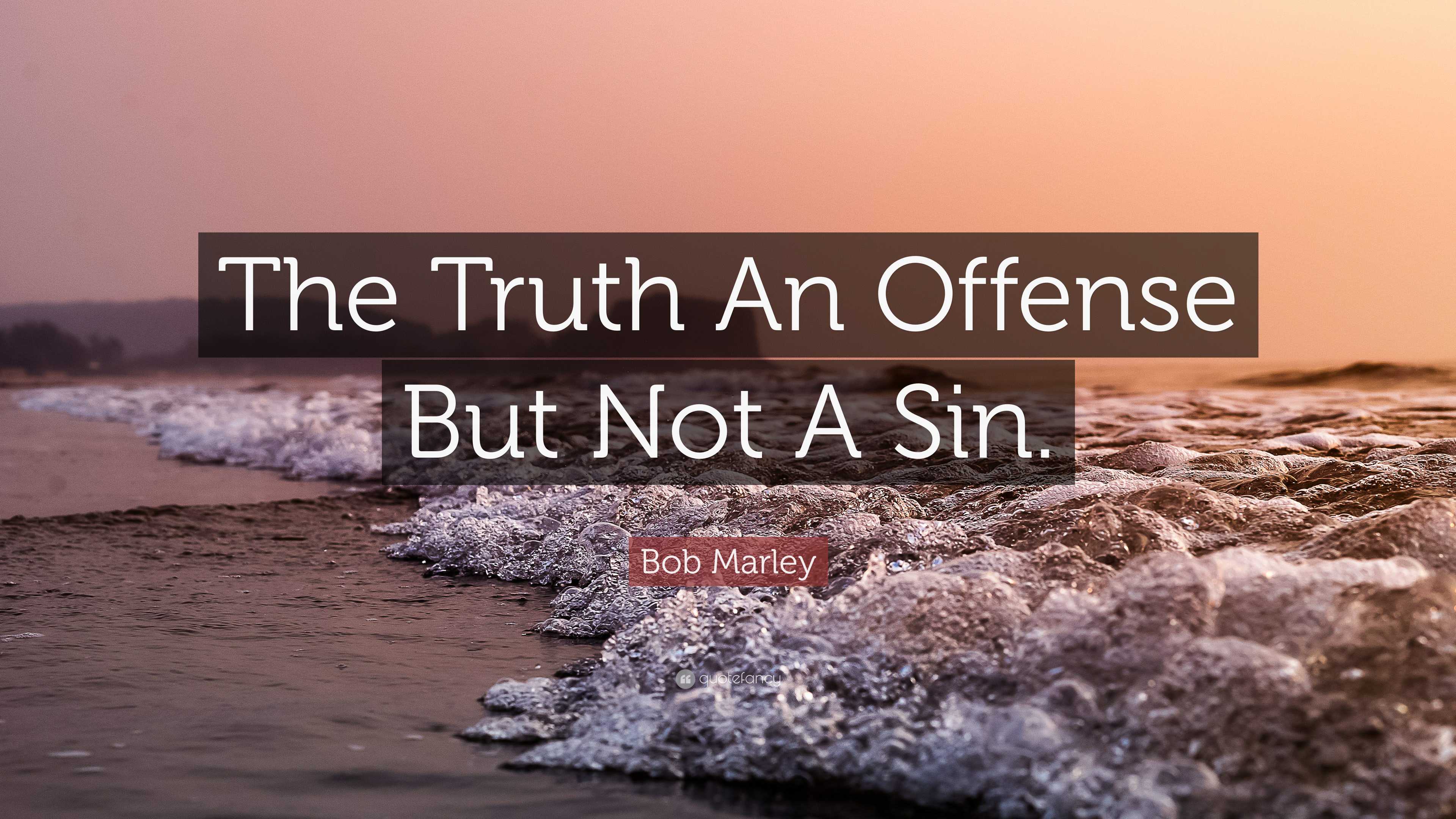 Bob Marley Quote: “The Truth An Offense But Not A Sin.”