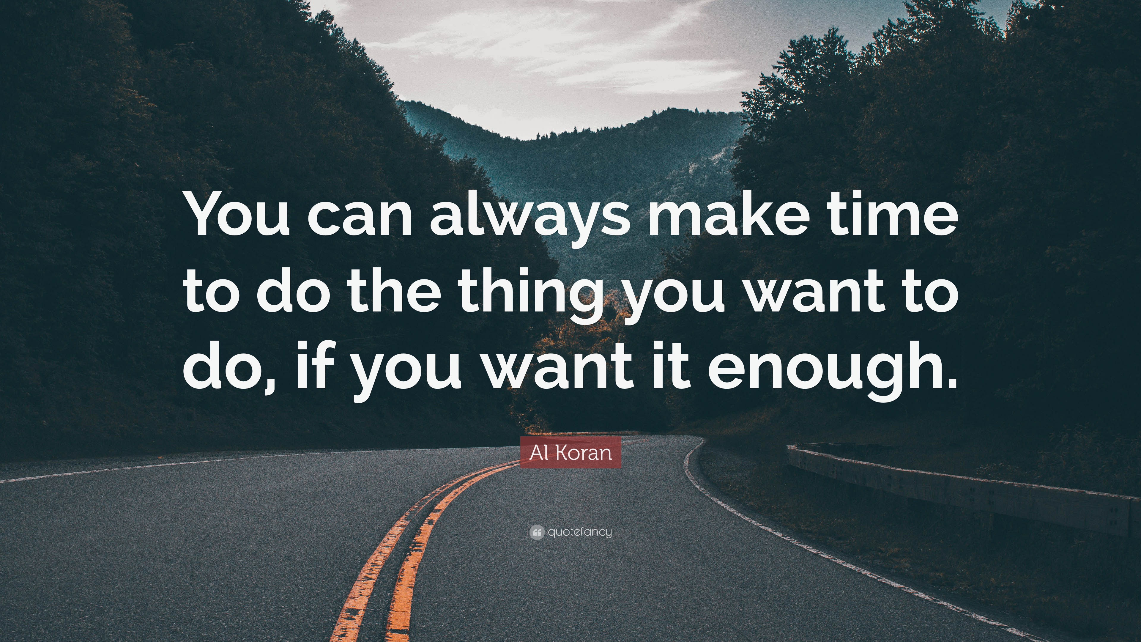 Al Koran Quote: “You can always make time to do the thing you want to ...