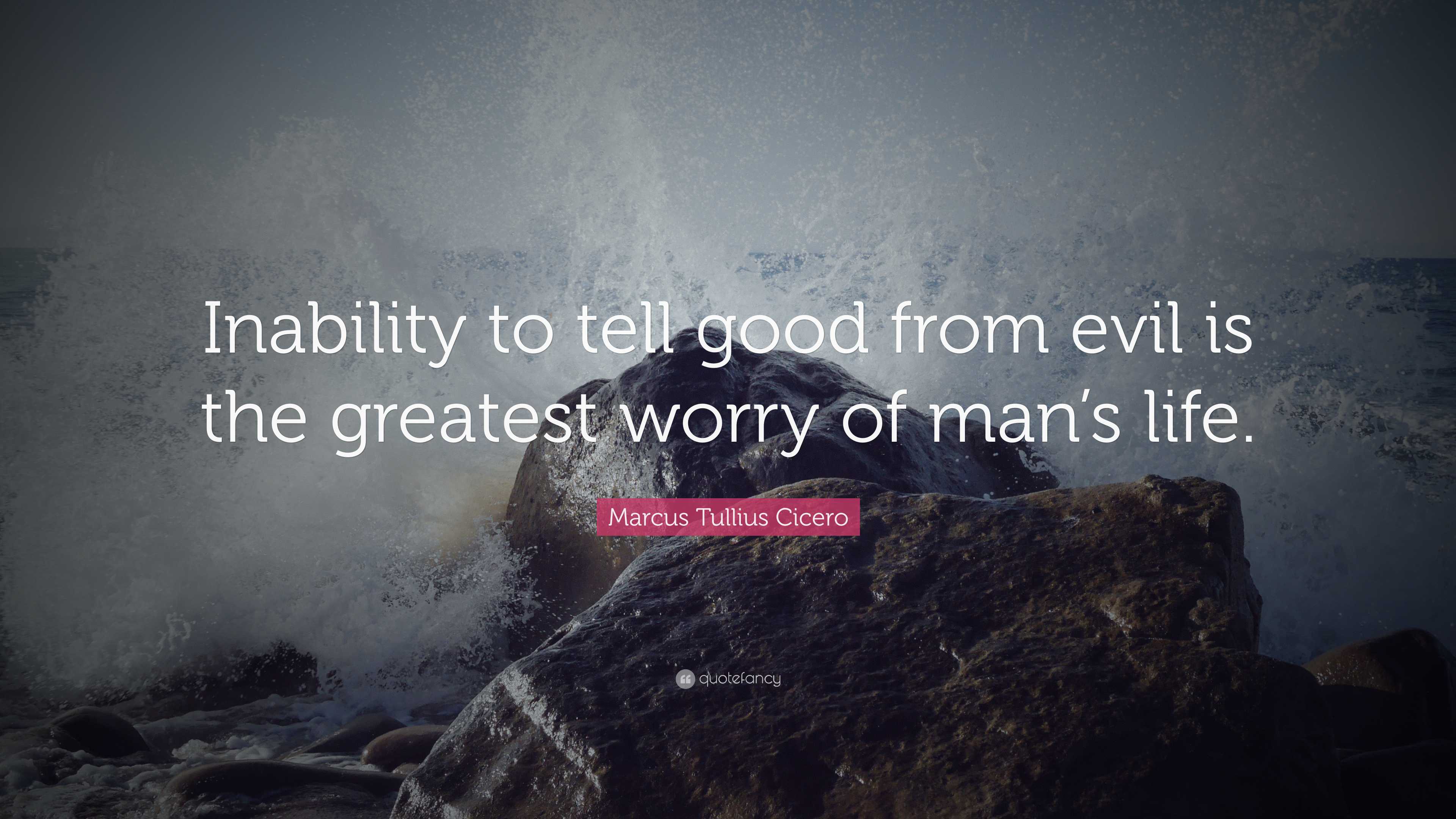 Marcus Tullius Cicero Quote: “Inability to tell good from evil is the ...