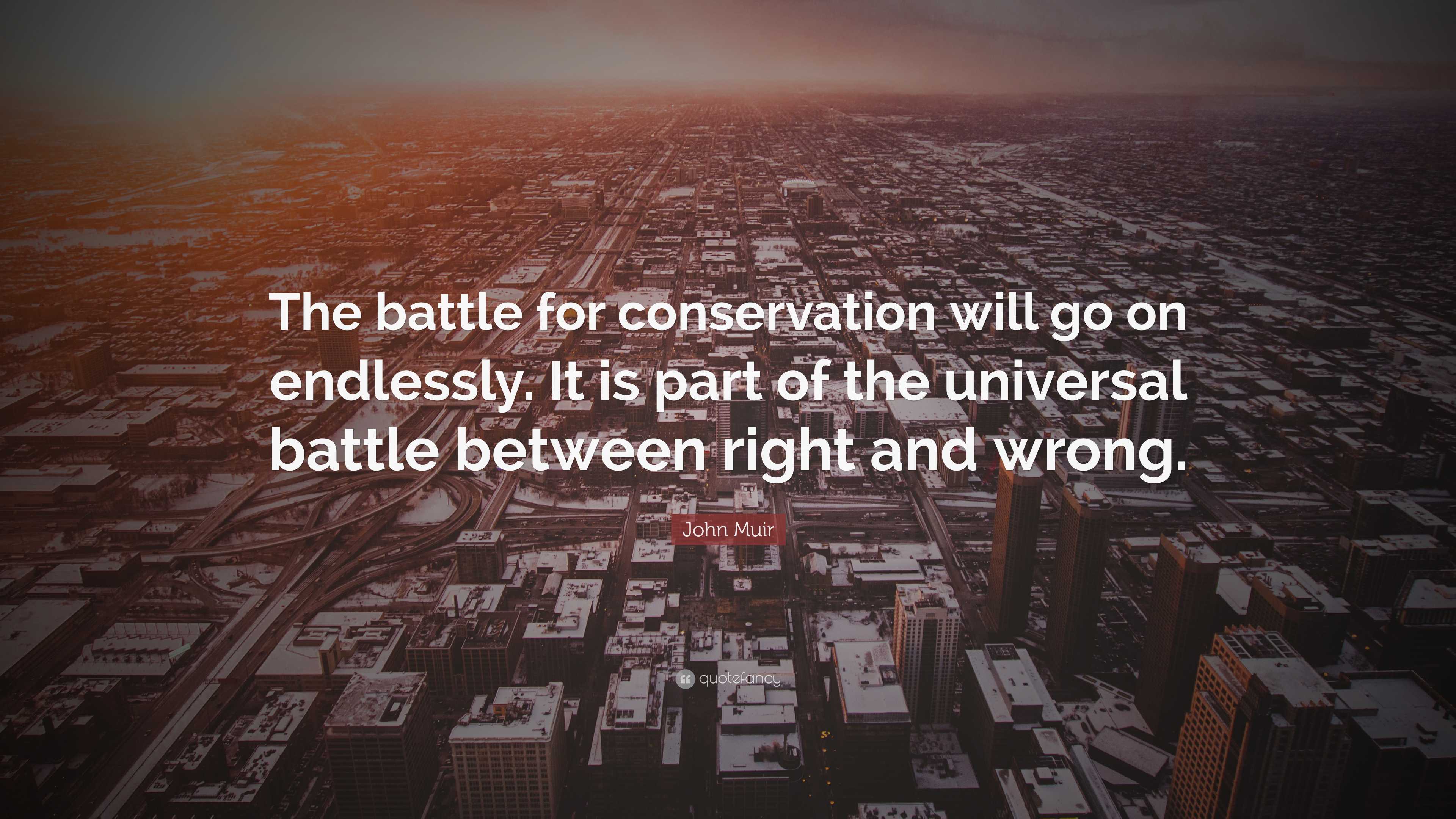 John Muir Quote: “The battle for conservation will go on endlessly. It ...