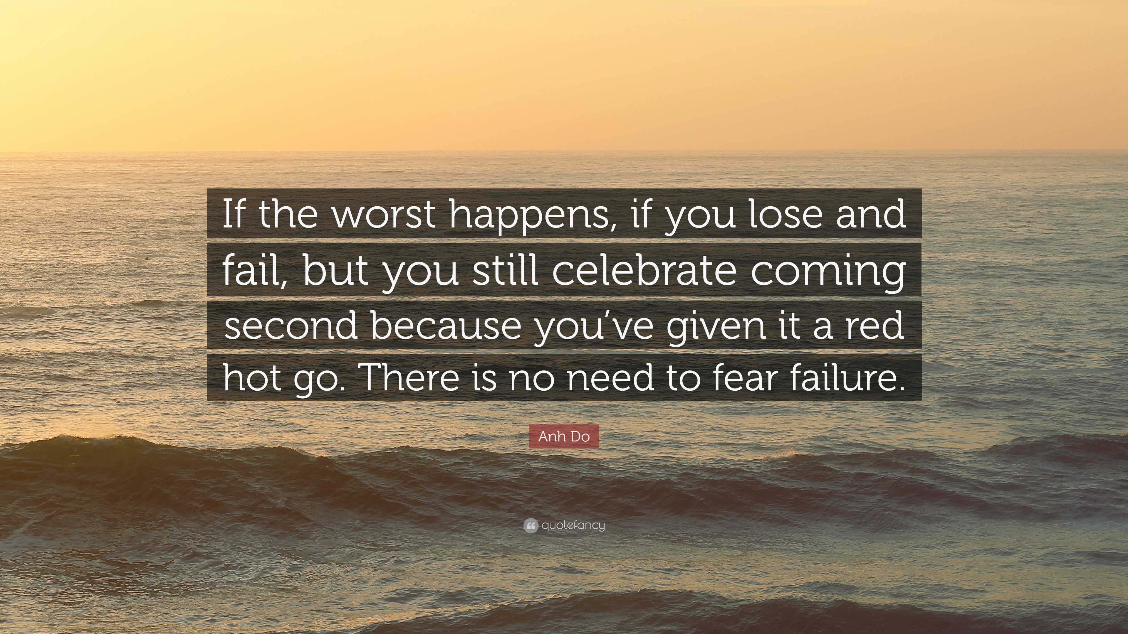 Anh Do Quote: “If the worst happens, if you lose and fail, but you ...