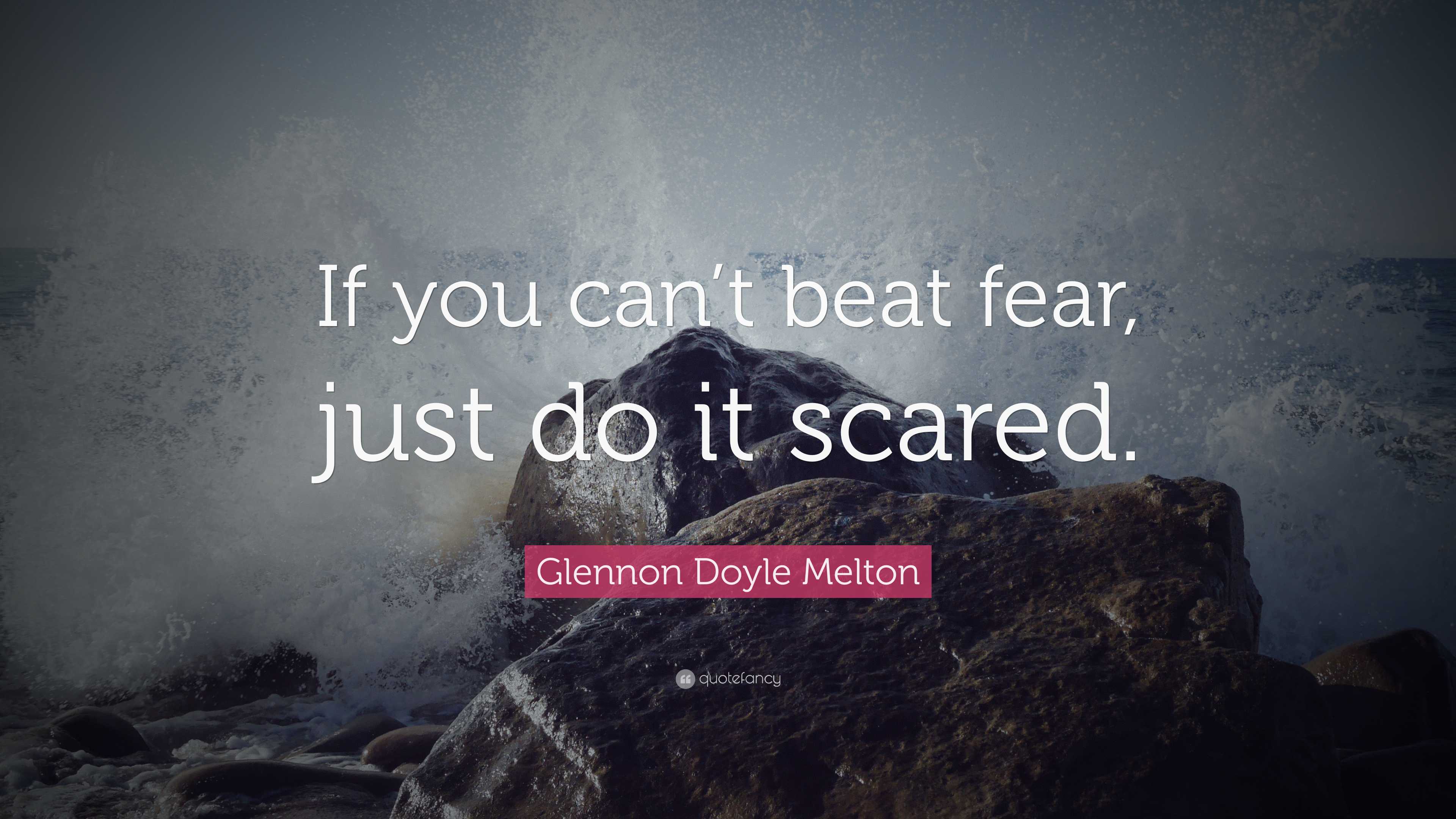 Glennon Doyle Melton Quote: “If you can’t beat fear, just do it scared.”