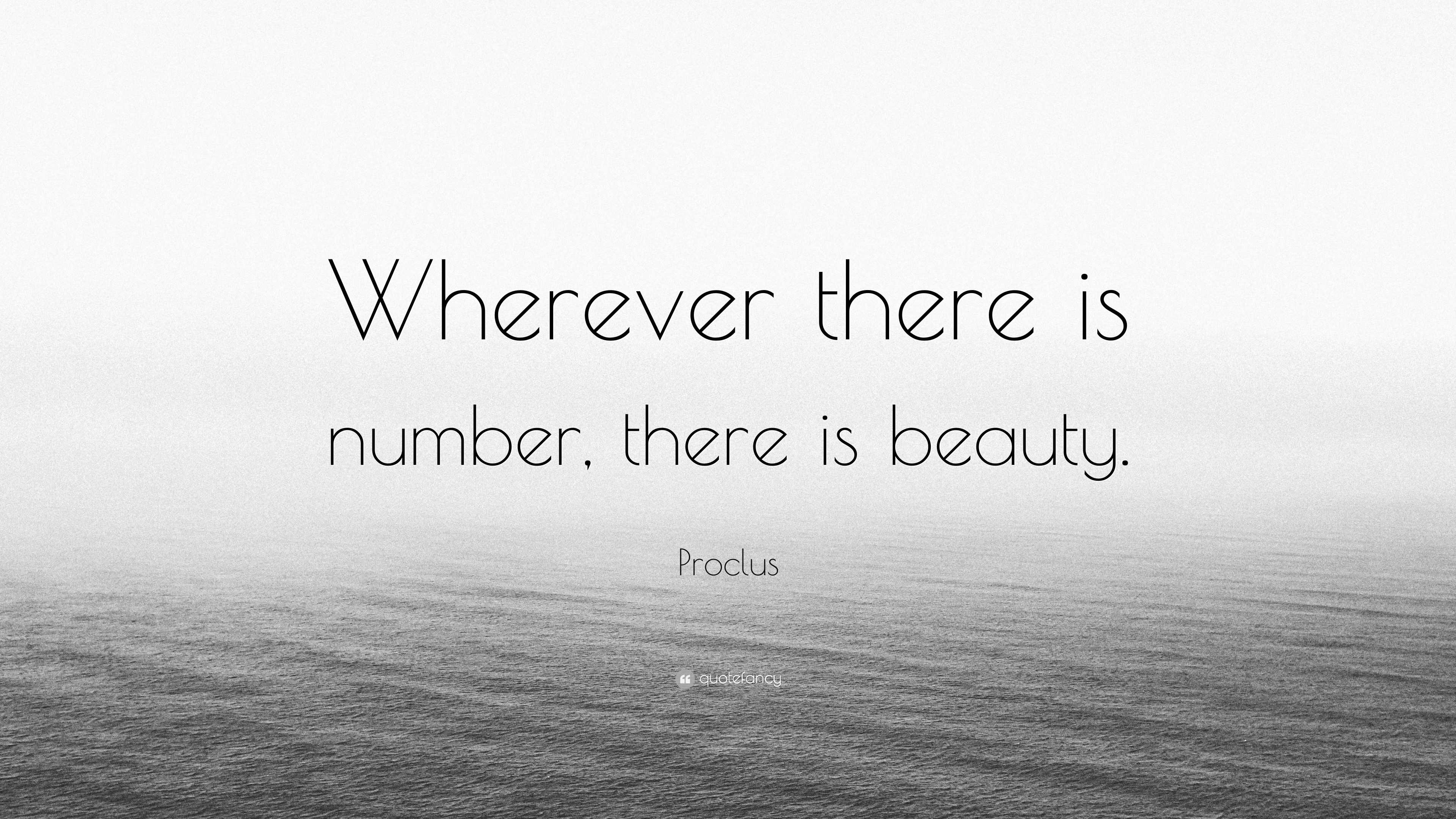 Proclus Quote “Wherever there is number, there is beauty.”