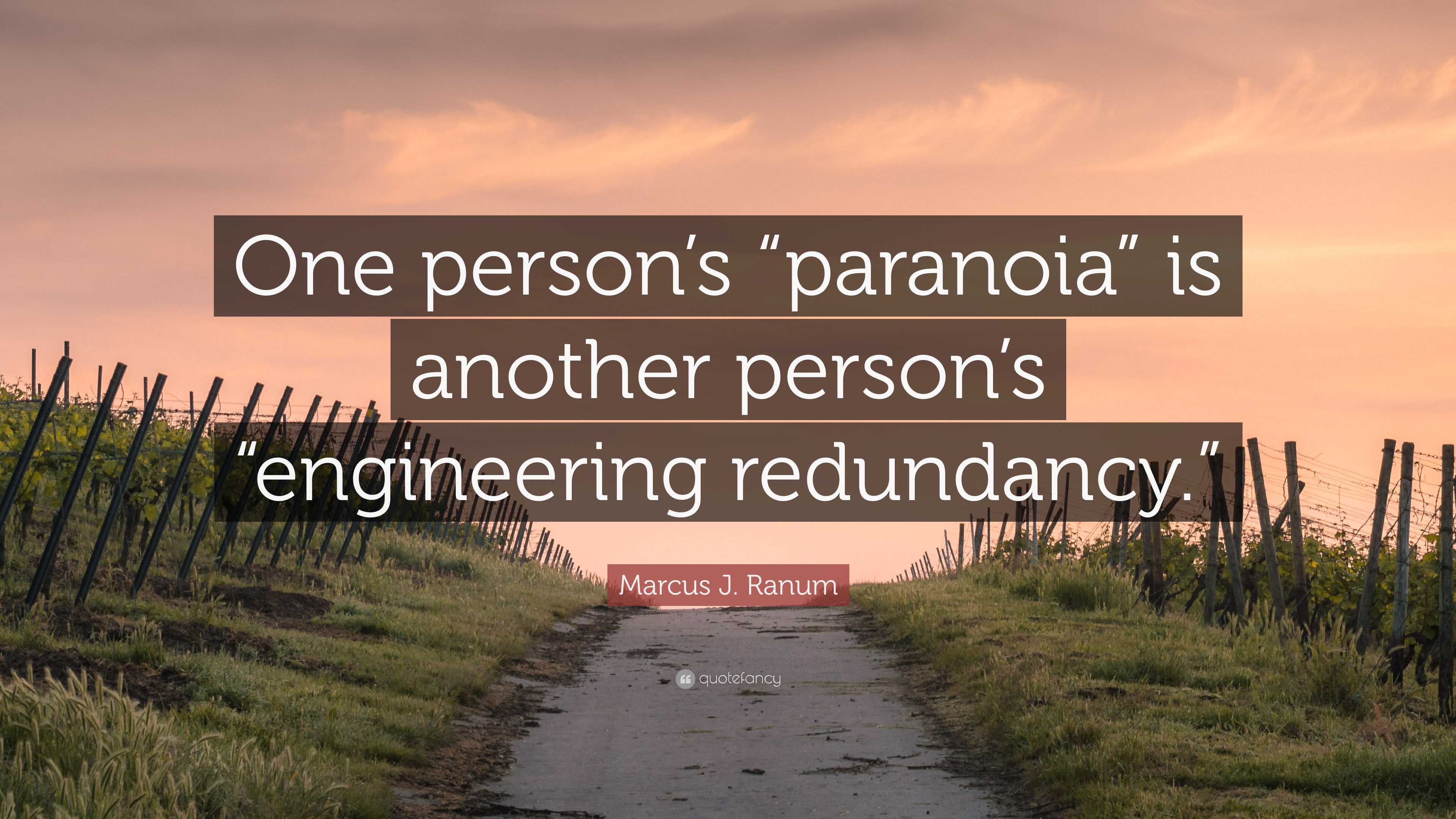 Marcus J. Ranum Quote: “One person’s “paranoia” is another person’s ...