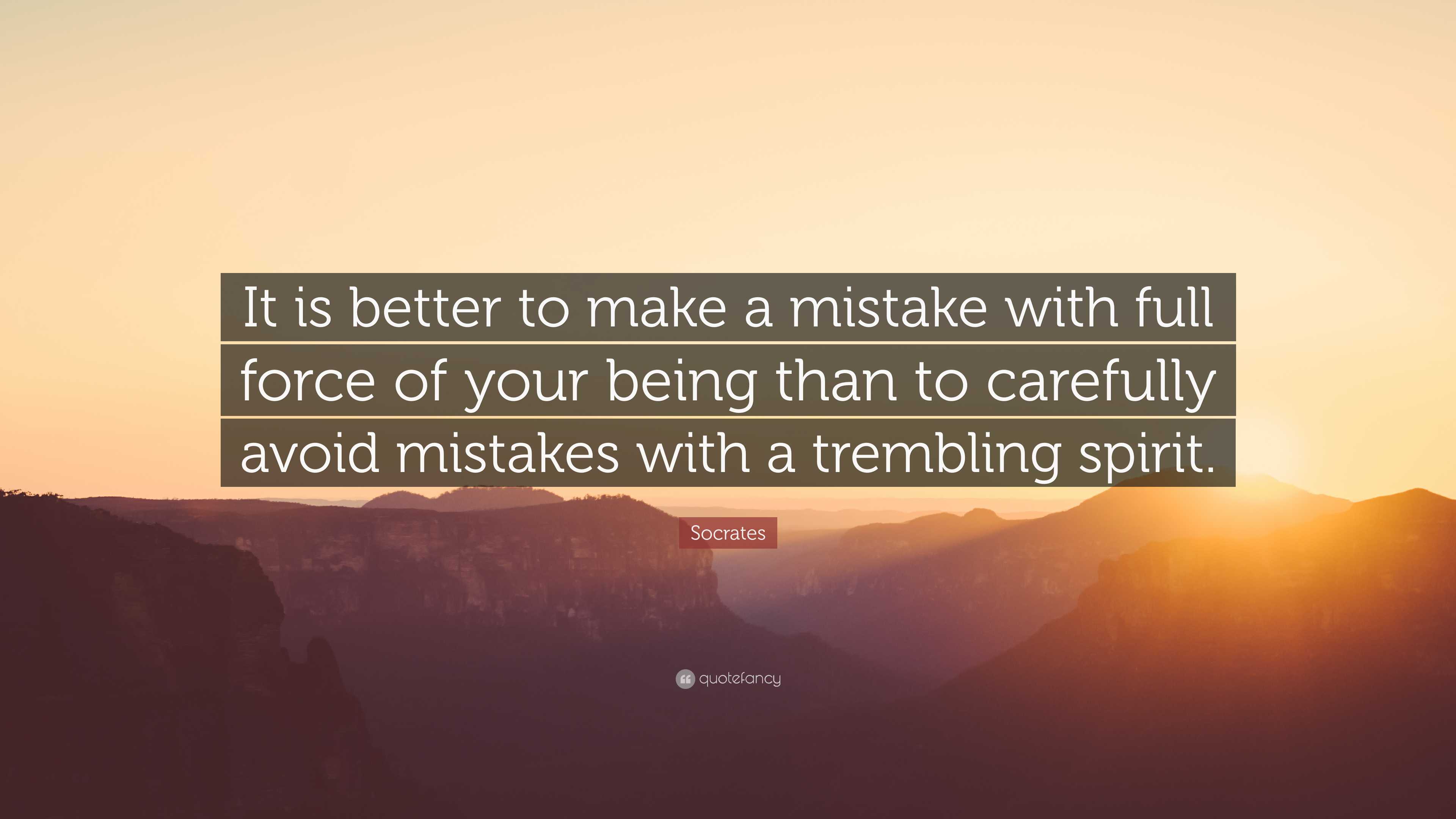 Socrates Quote “It is better to make a mistake with full force of your(01)