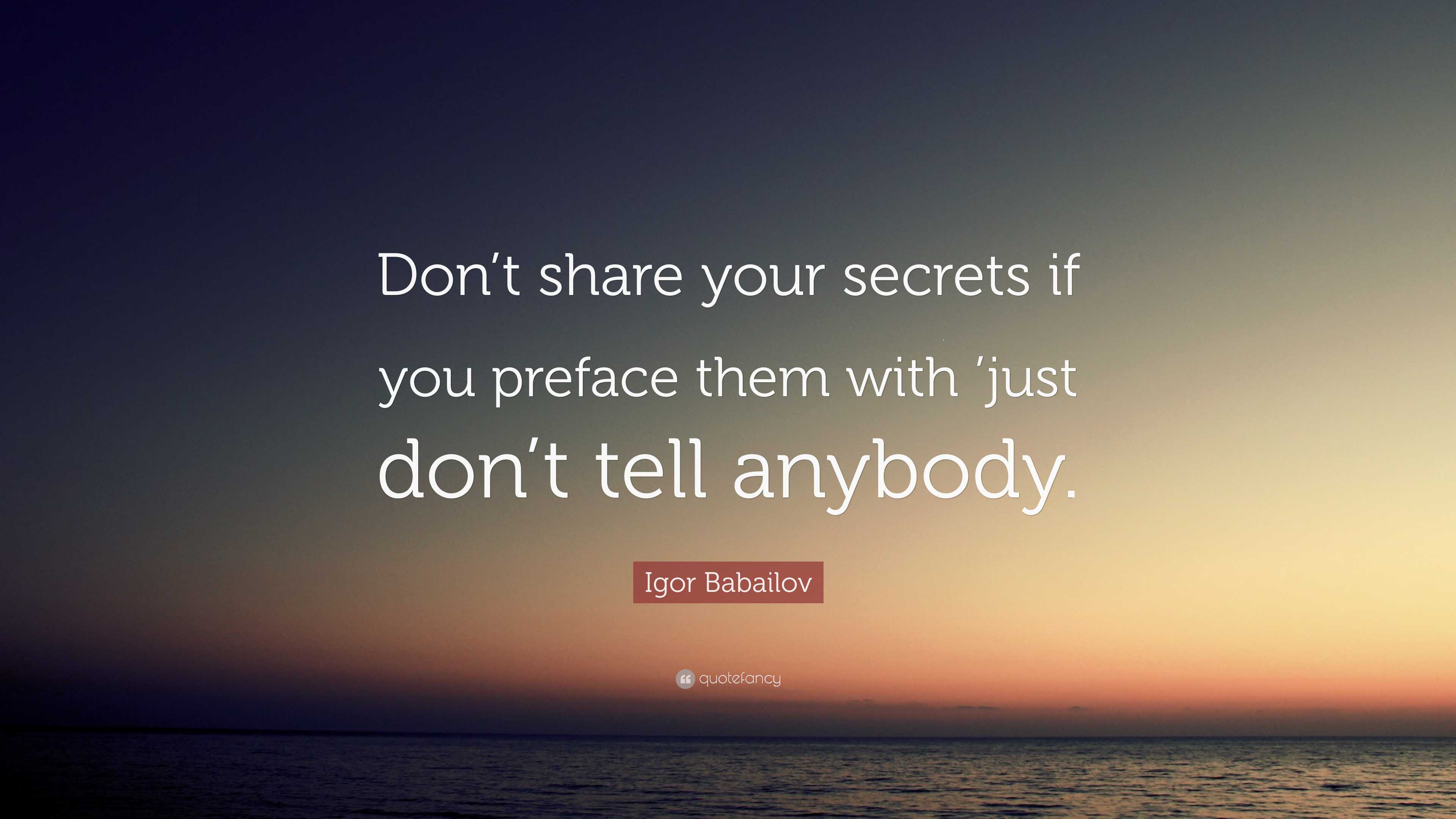 Igor Babailov Quote “dont Share Your Secrets If You Preface Them With