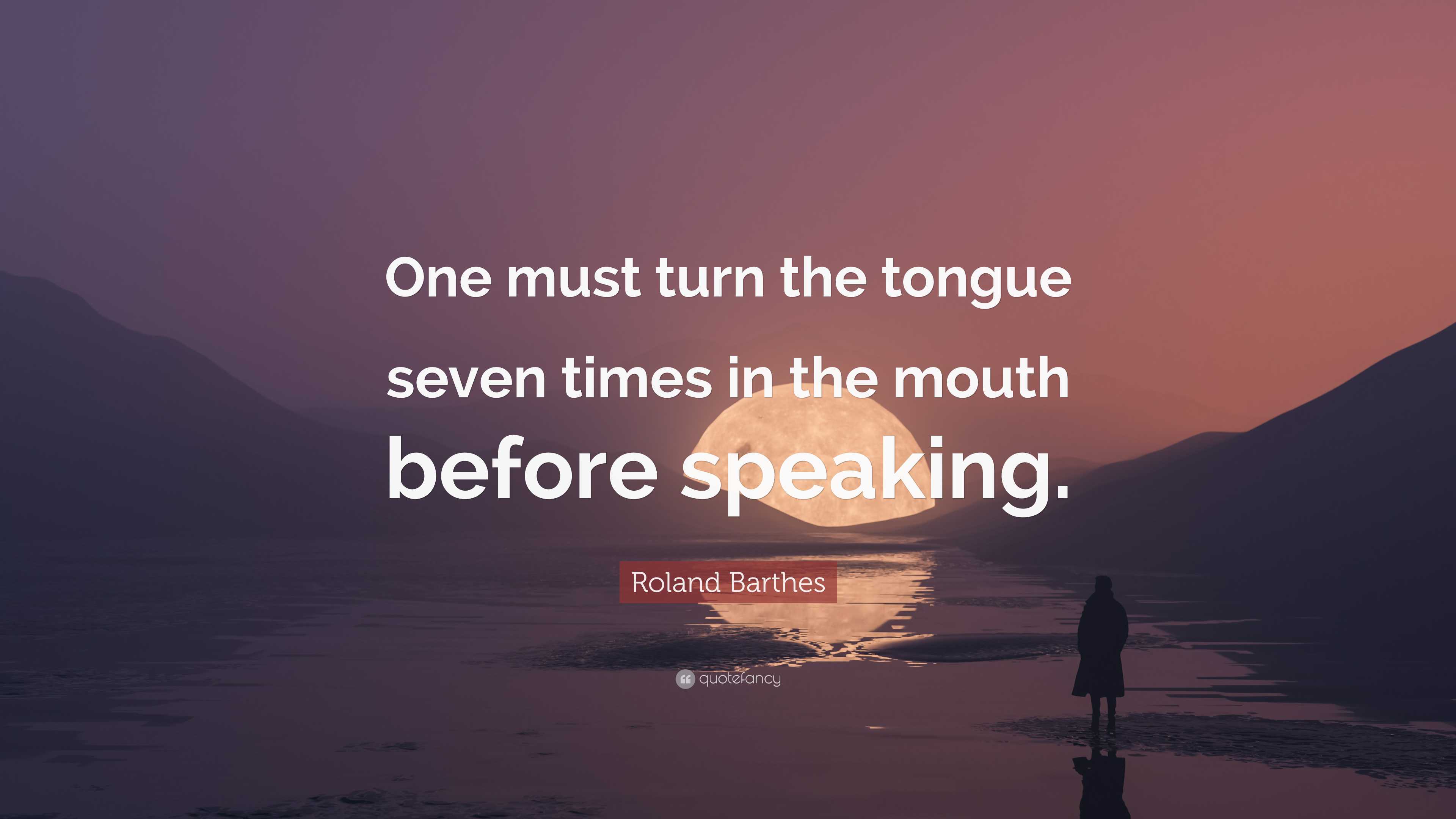 Roland Barthes Quote: “One must turn the tongue seven times in the ...