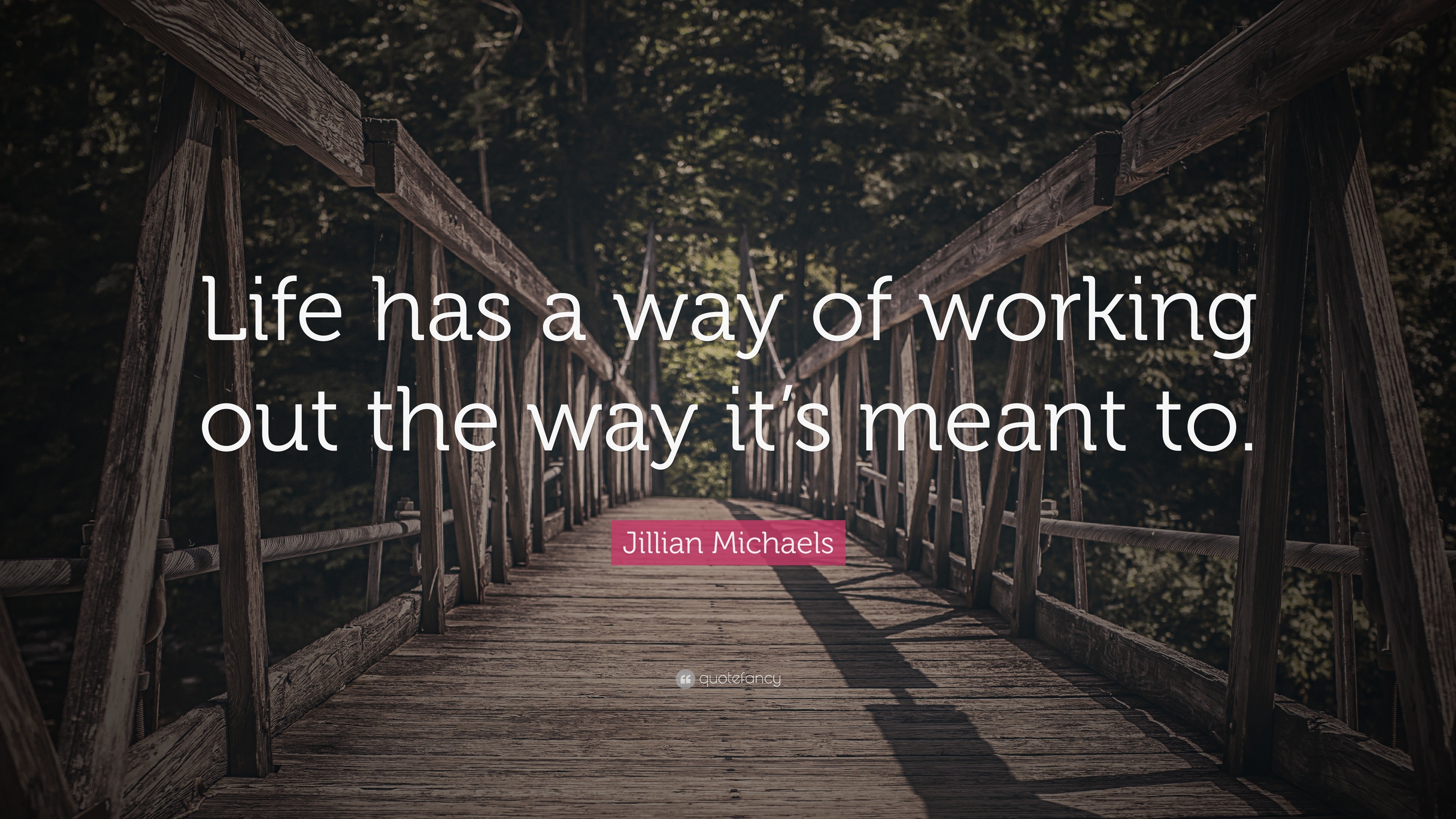 jillian-michaels-quote-life-has-a-way-of-working-out-the-way-it-s