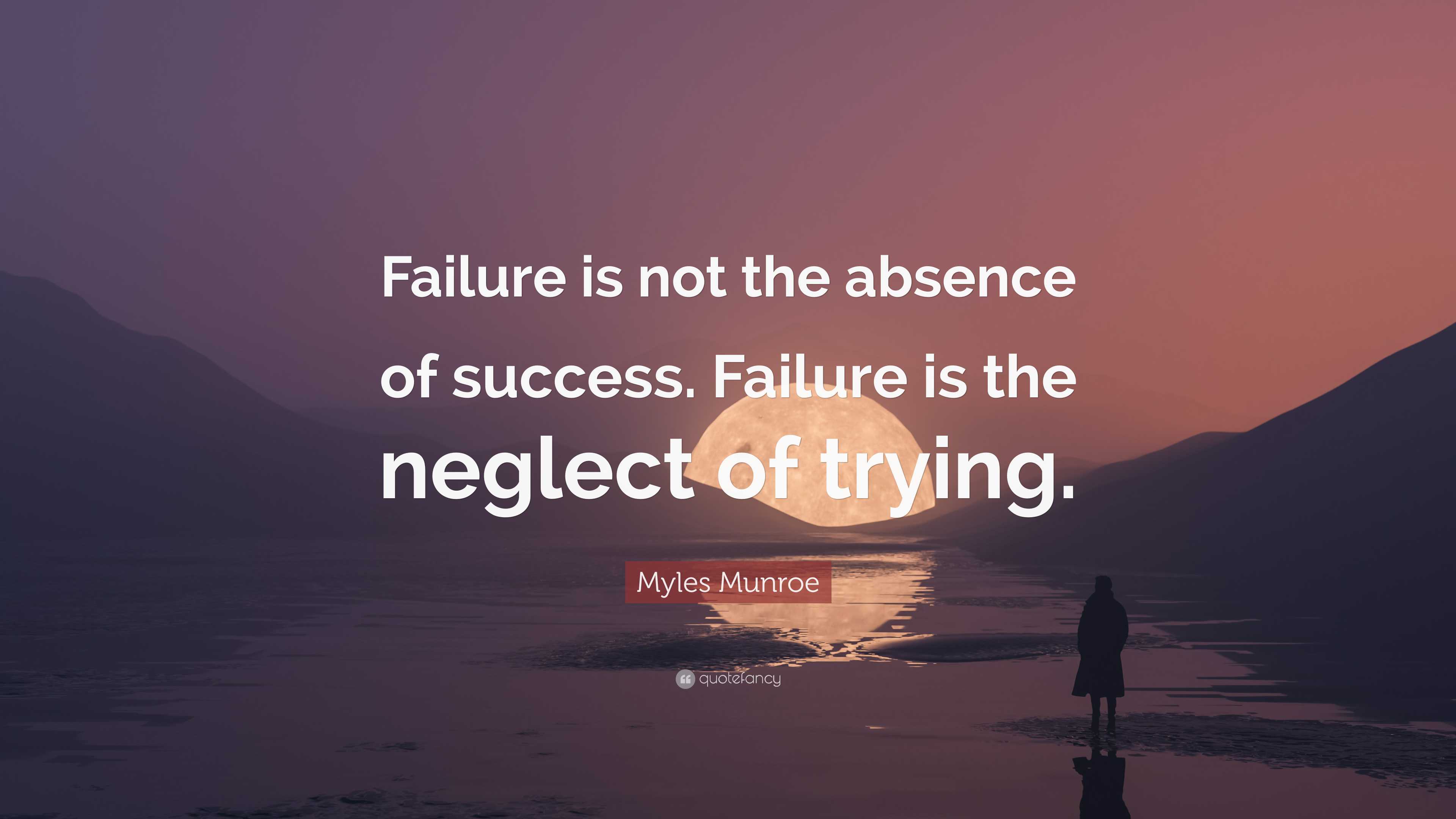 Myles Munroe Quote: “Failure is not the absence of success. Failure is ...