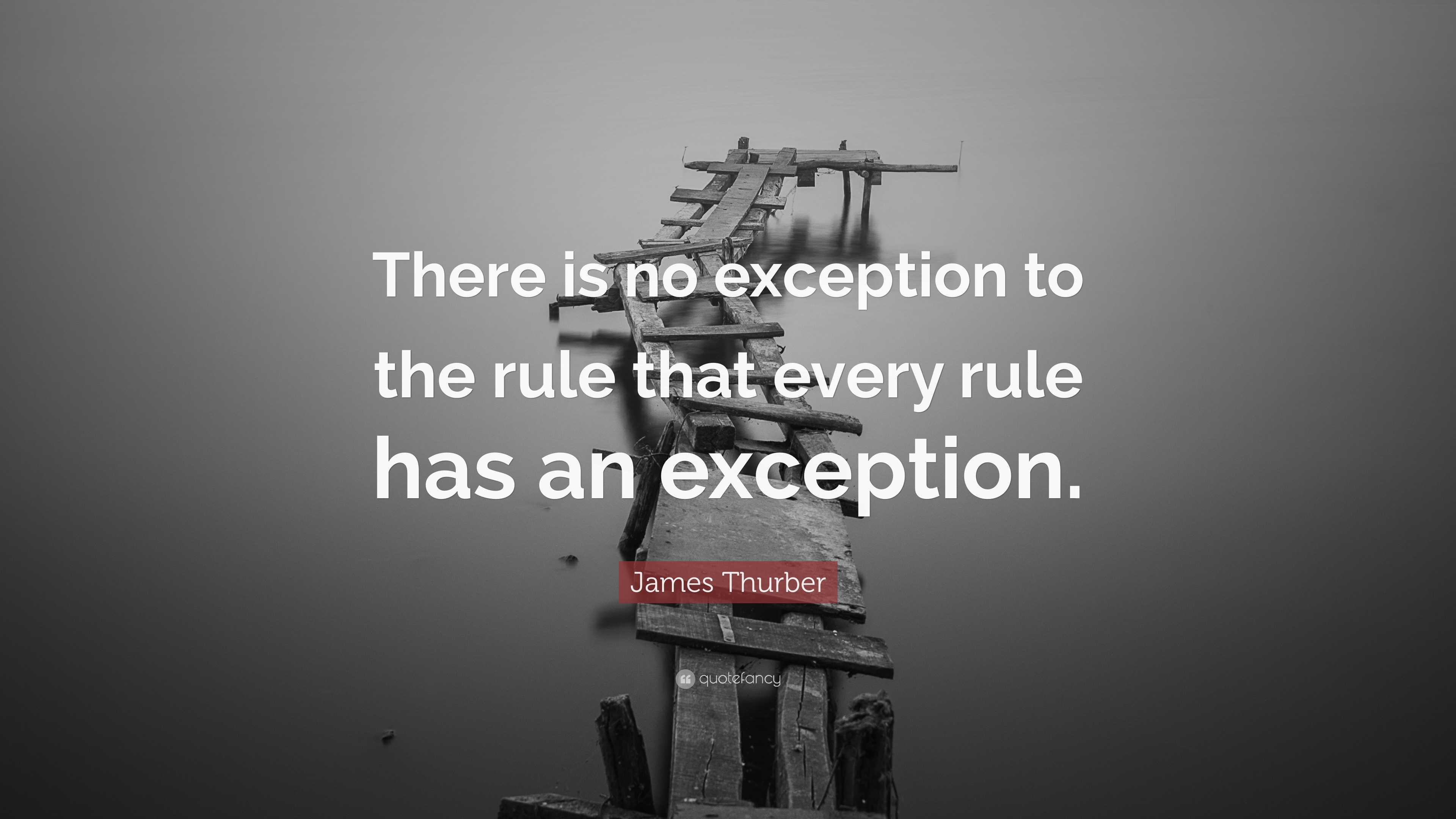 James Thurber Quote “There is no exception to the rule that every rule
