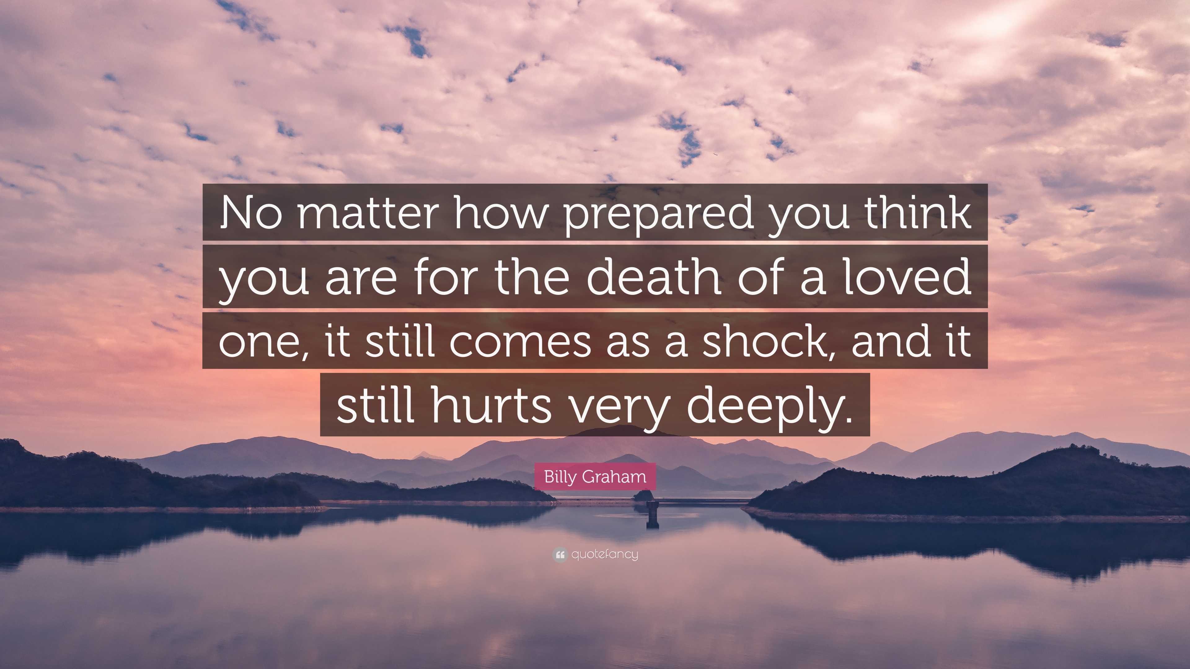 Billy Graham Quote: “No matter how prepared you think you are for the ...