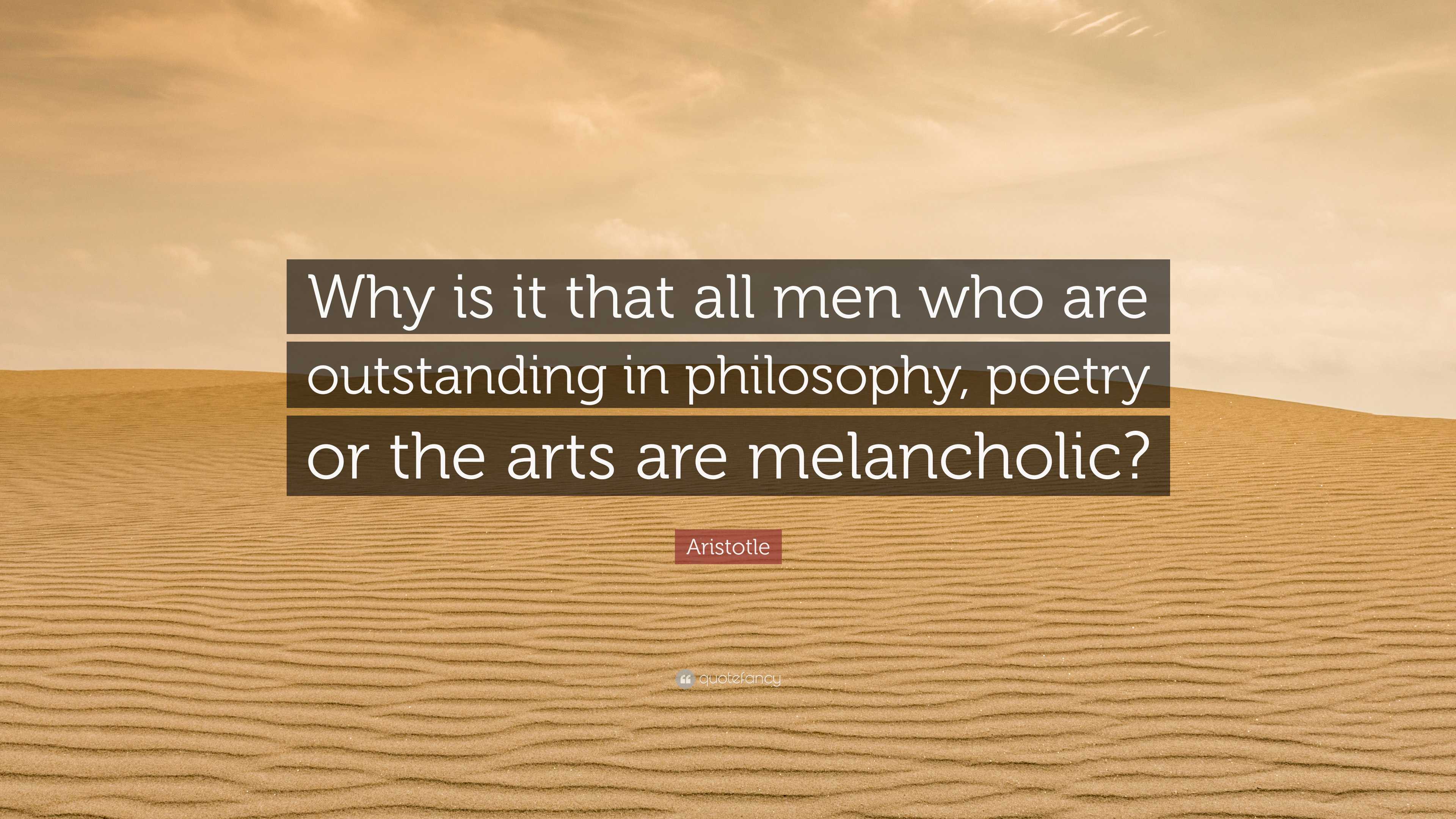 Aristotle Quote: “Why is it that all men who are outstanding in ...