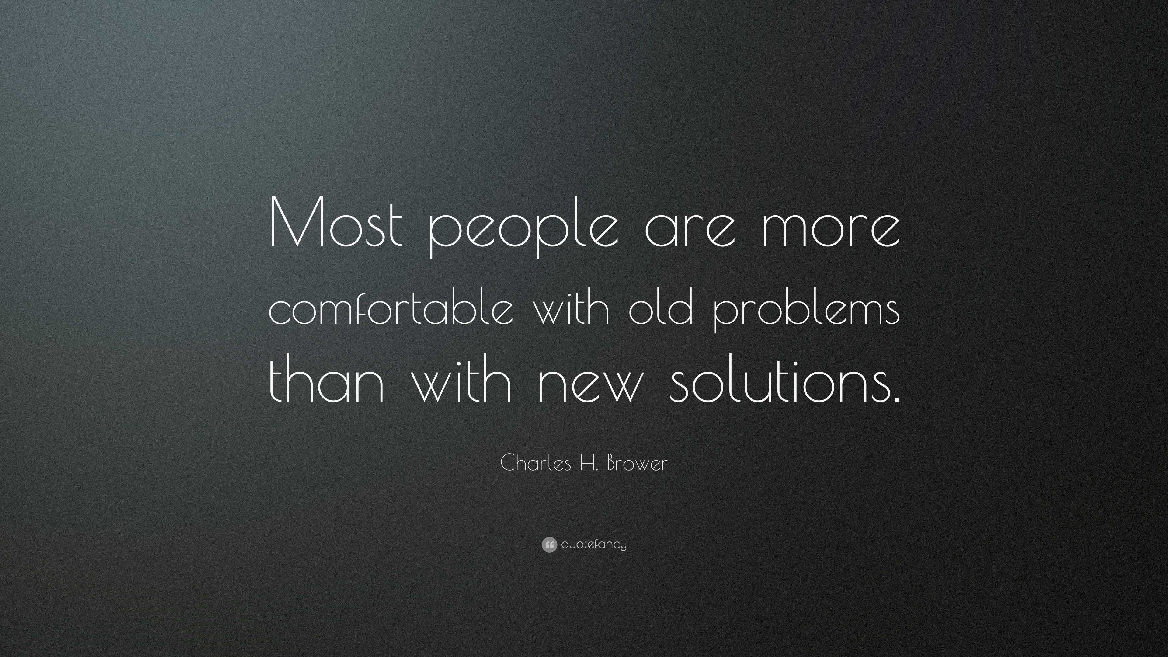 Charles H. Brower Quote: “Most people are more comfortable with old ...