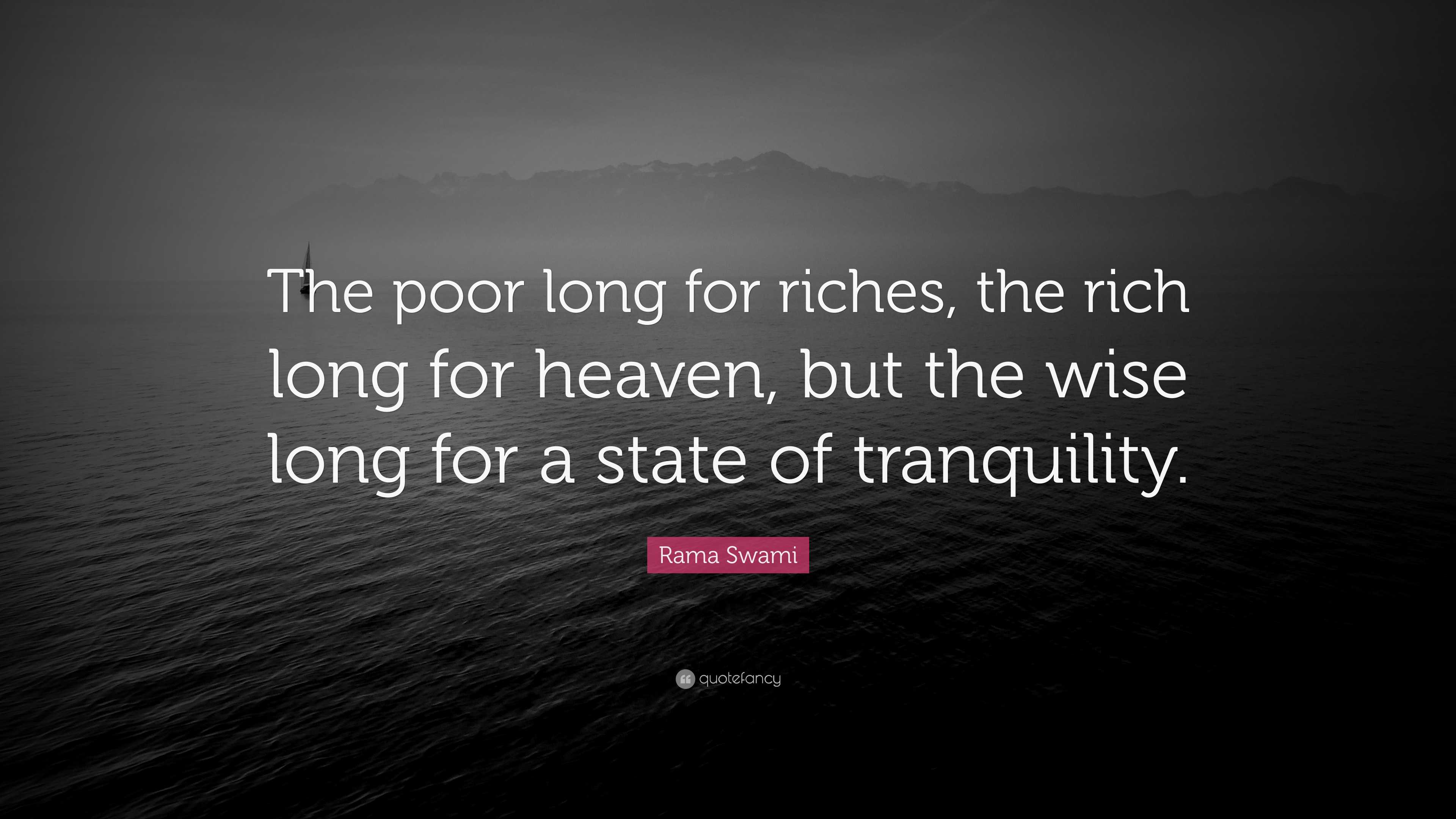 Rama Swami Quote: “The poor long for riches, the rich long for heaven ...