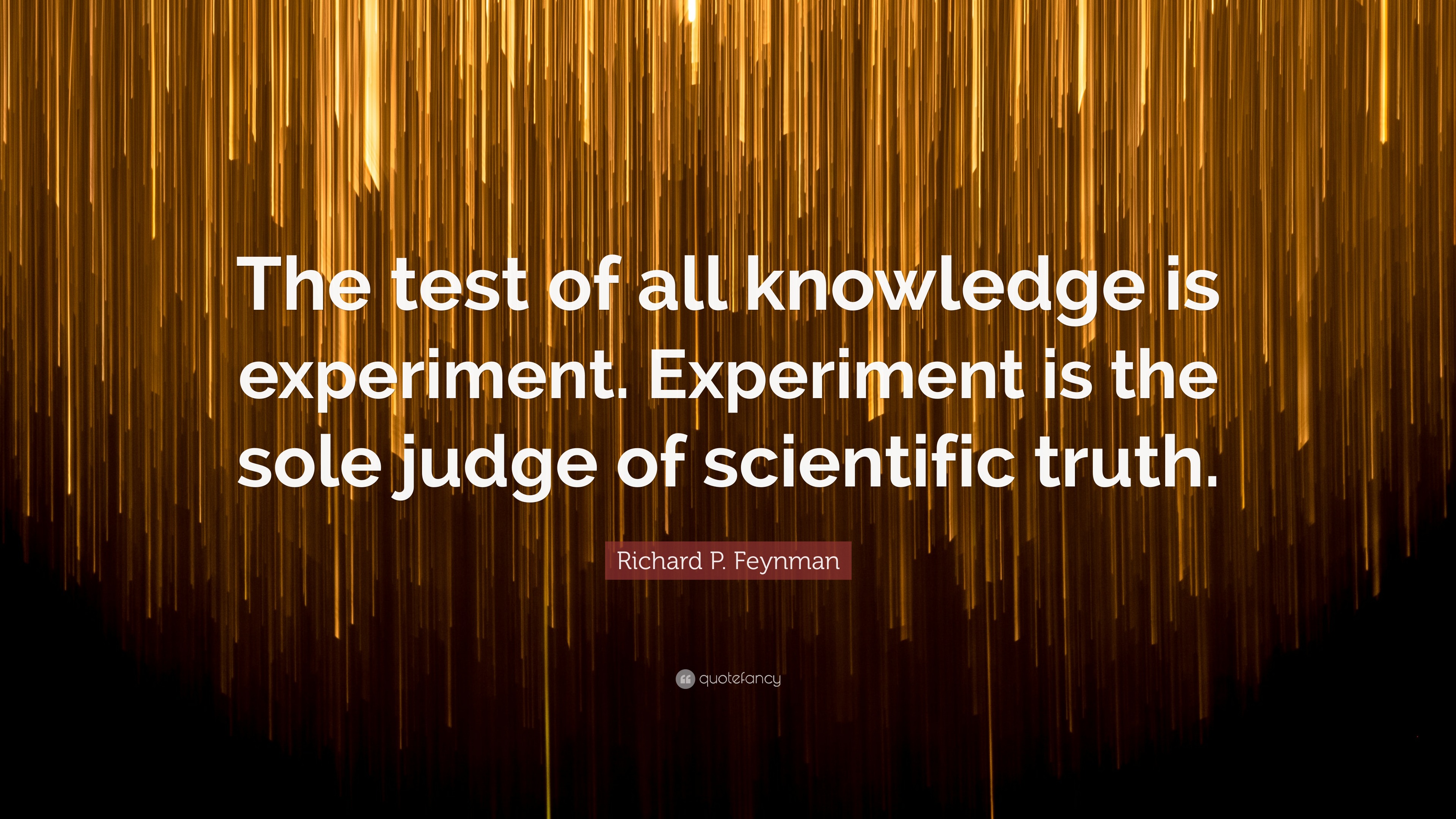 Richard P. Feynman Quote: “The test of all knowledge is experiment ...