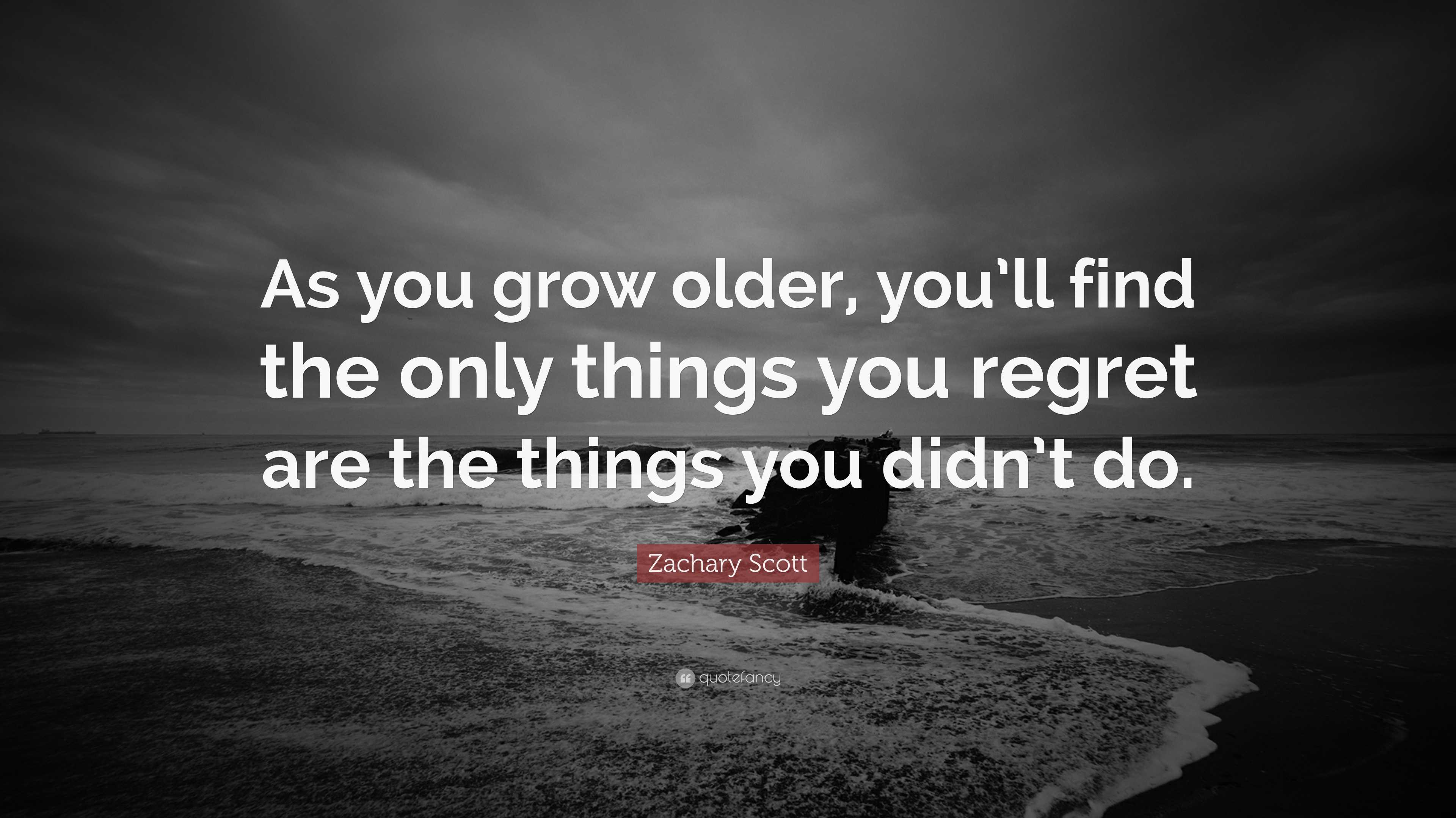 Zachary Scott Quote: “As you grow older, you’ll find the only things ...